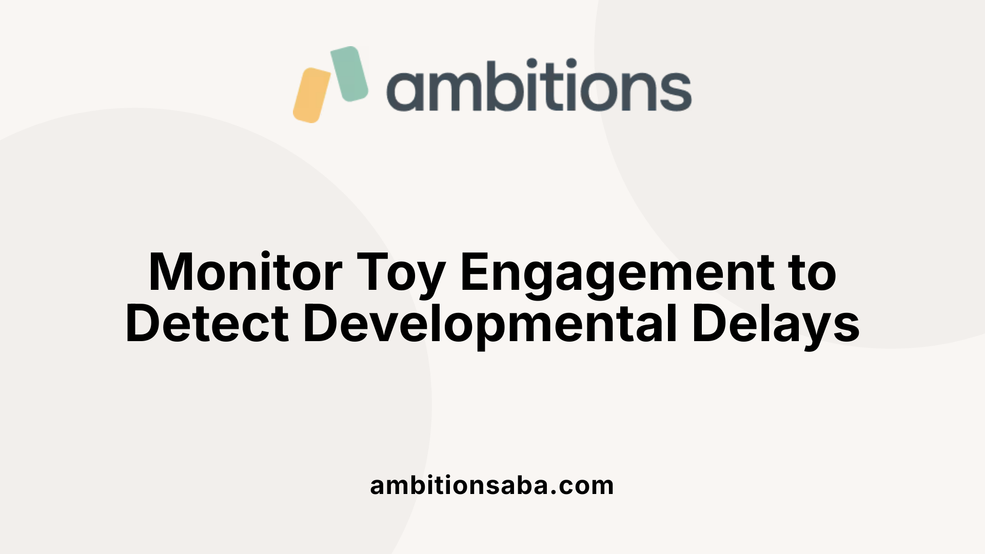 Monitor Toy Engagement to Detect Developmental Delays