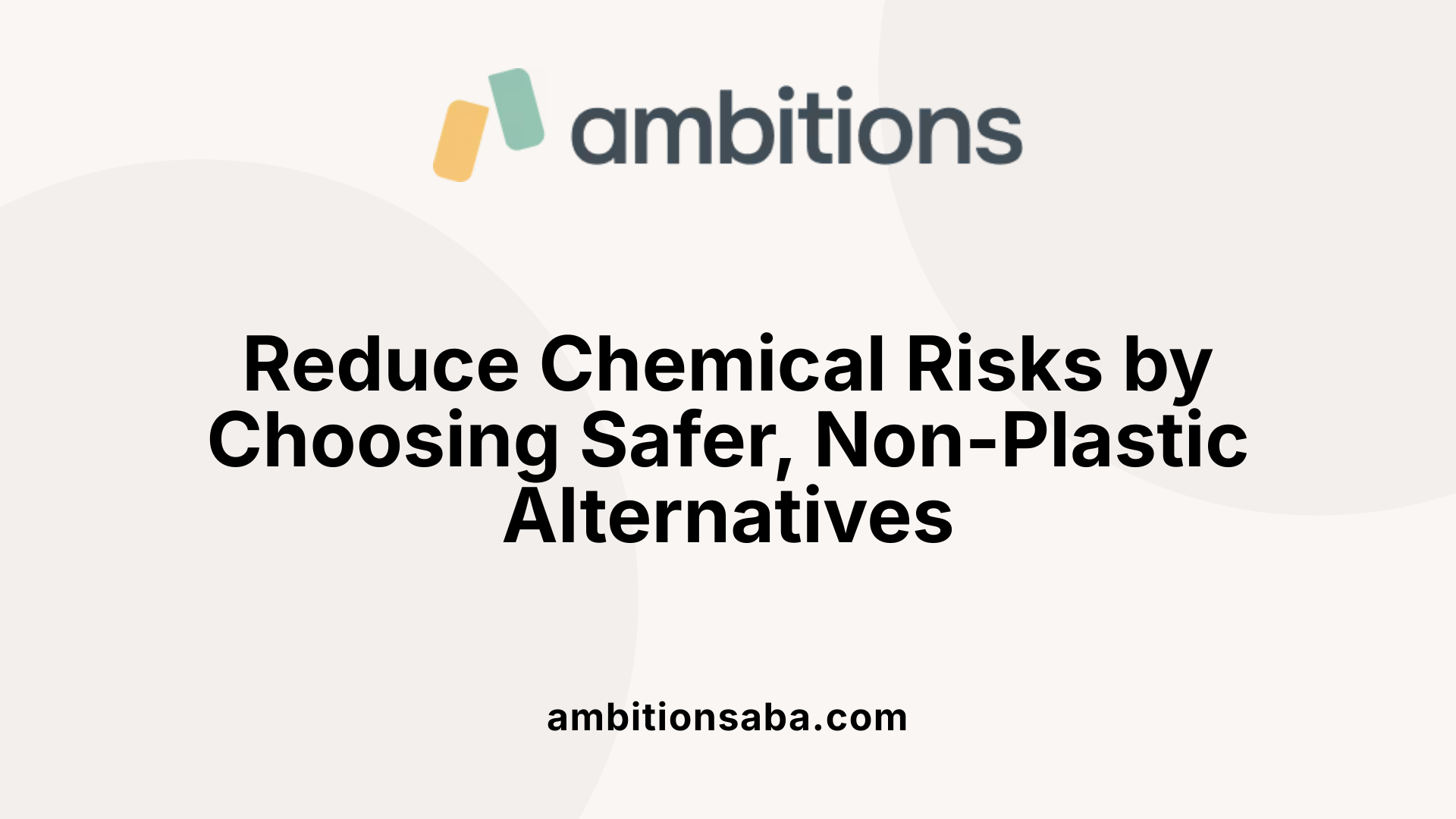 Reduce Chemical Risks by Choosing Safer, Non-Plastic Alternatives