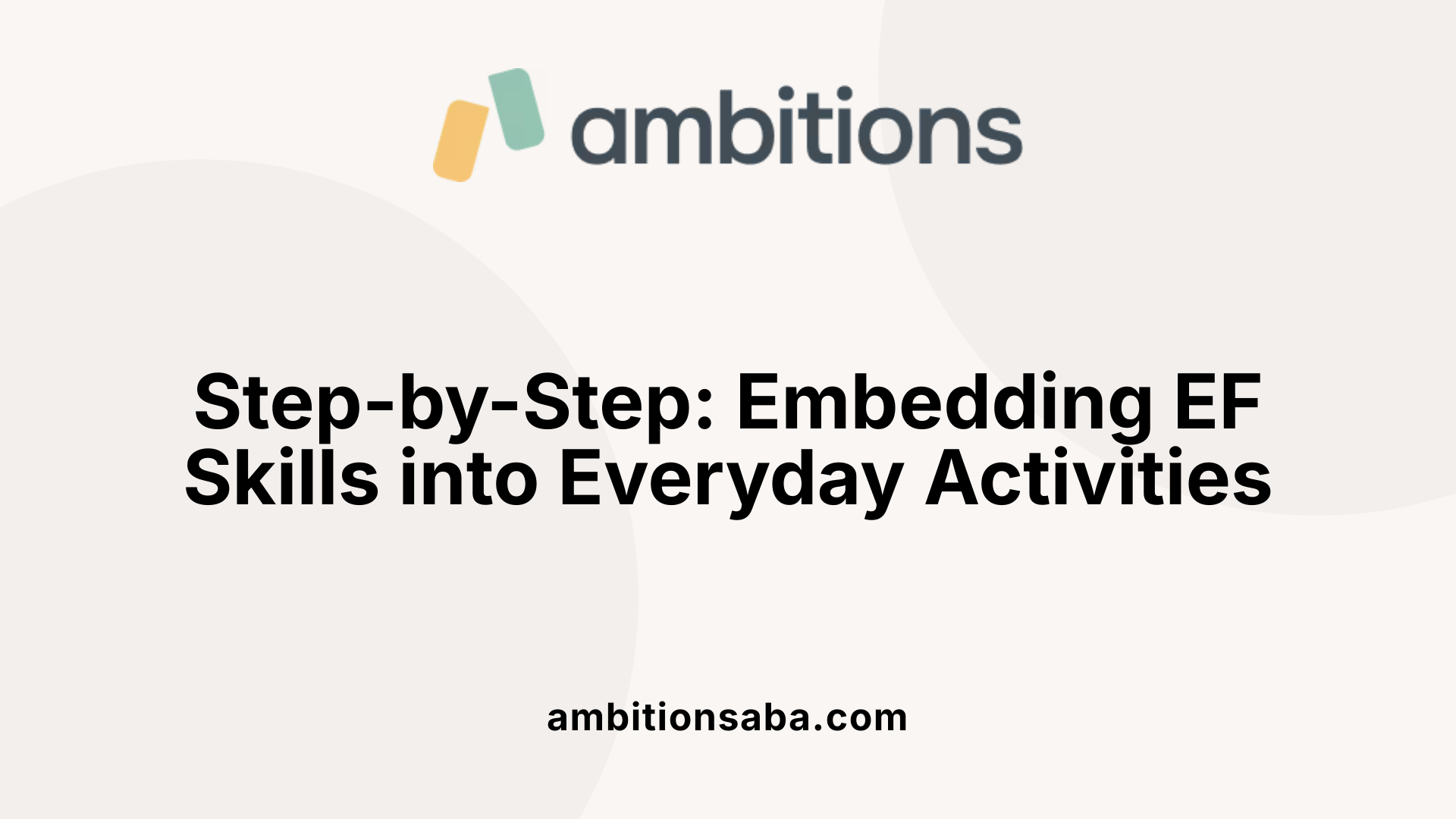 Step-by-Step: Embedding EF Skills into Everyday Activities