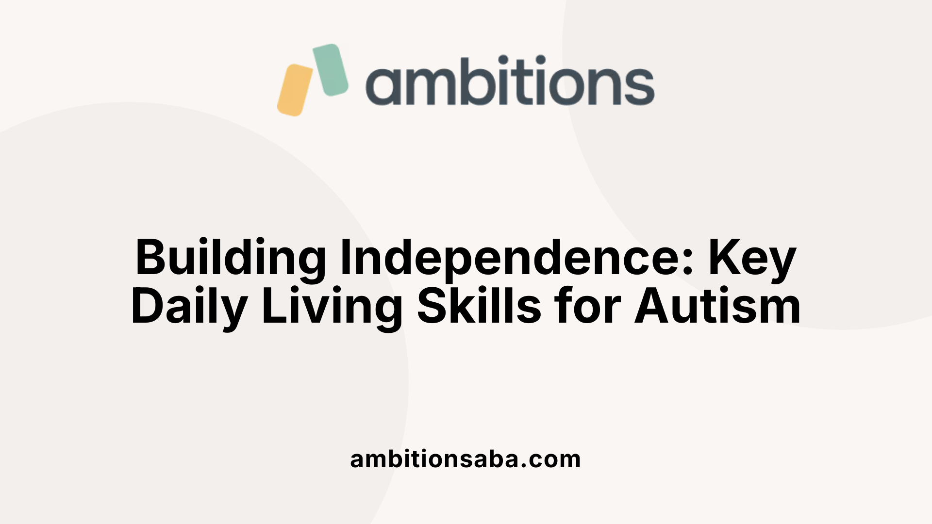 Building Independence: Key Daily Living Skills for Autism