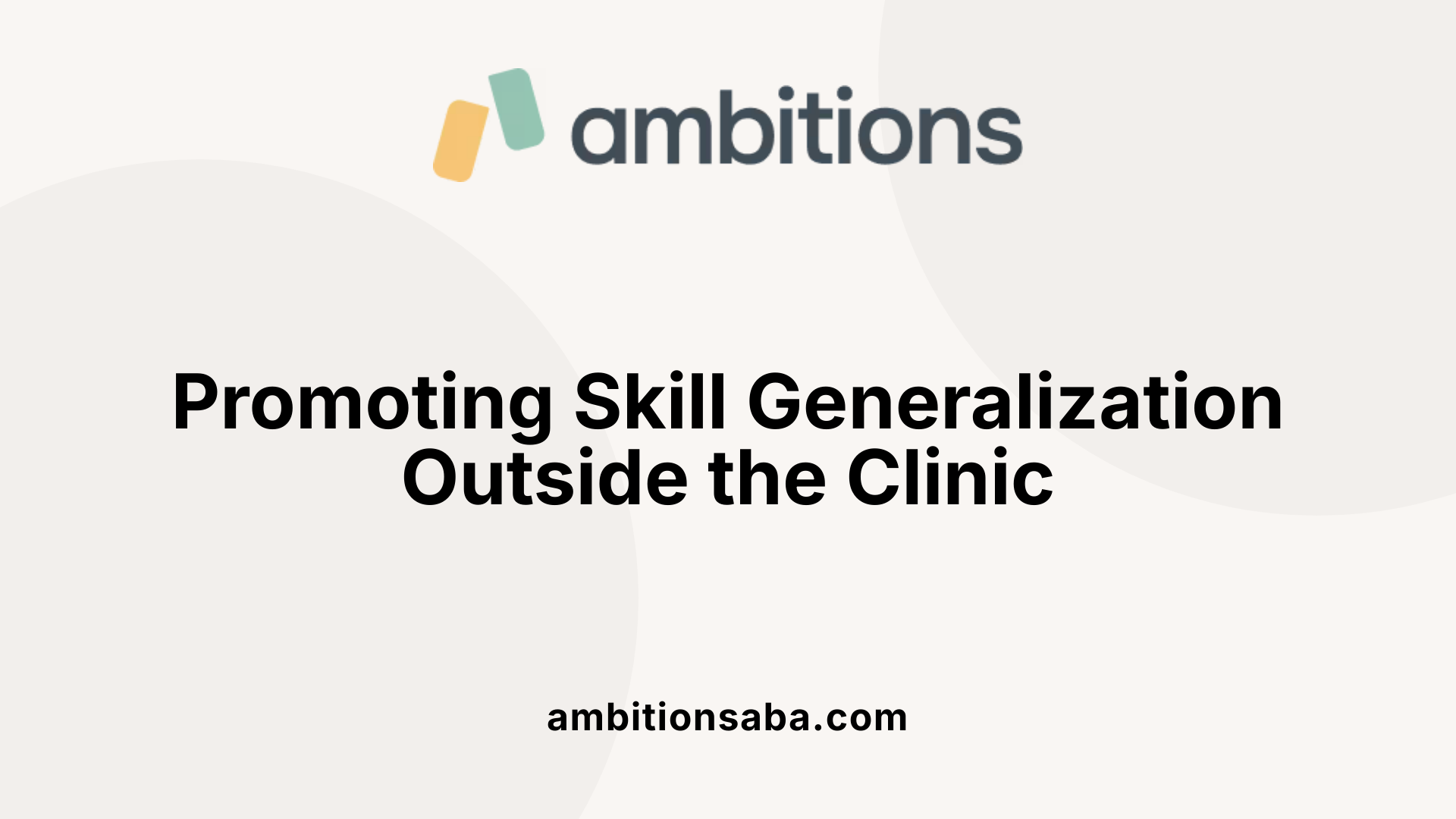 Promoting Skill Generalization Outside the Clinic