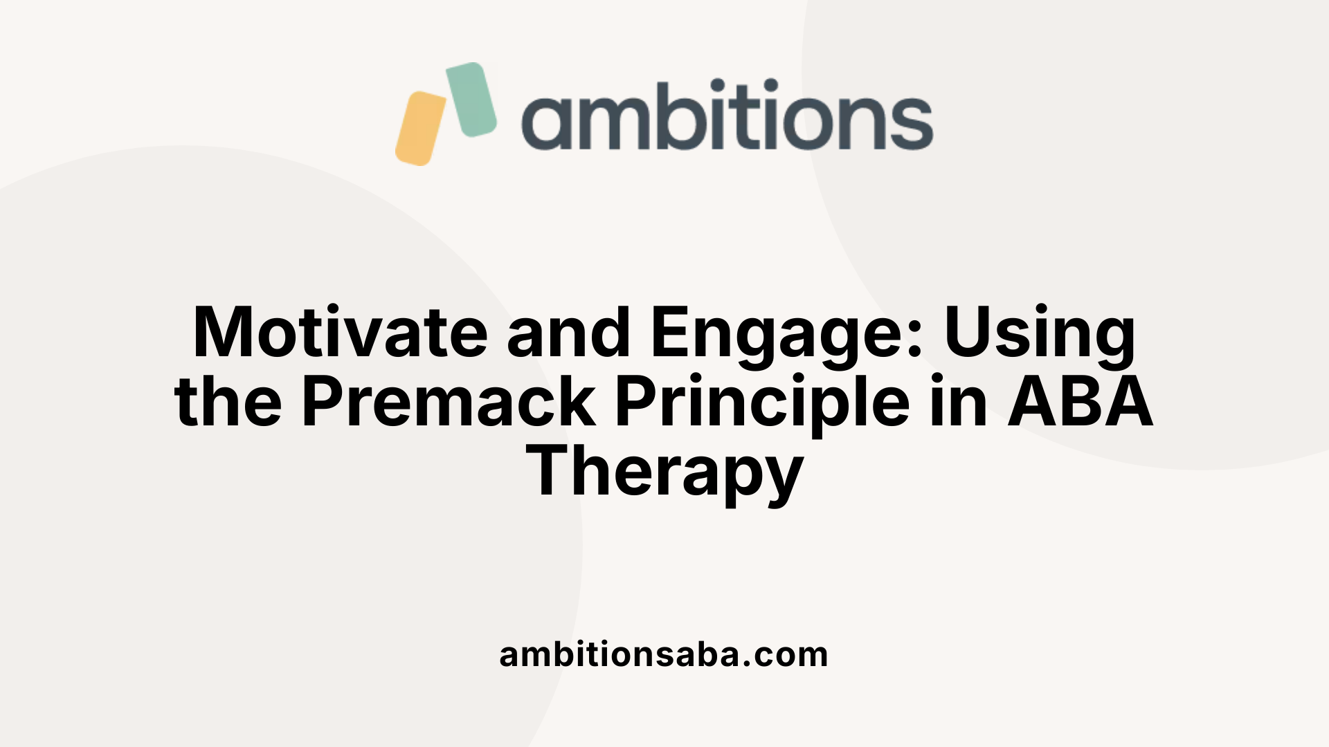 Motivate and Engage: Using the Premack Principle in ABA Therapy