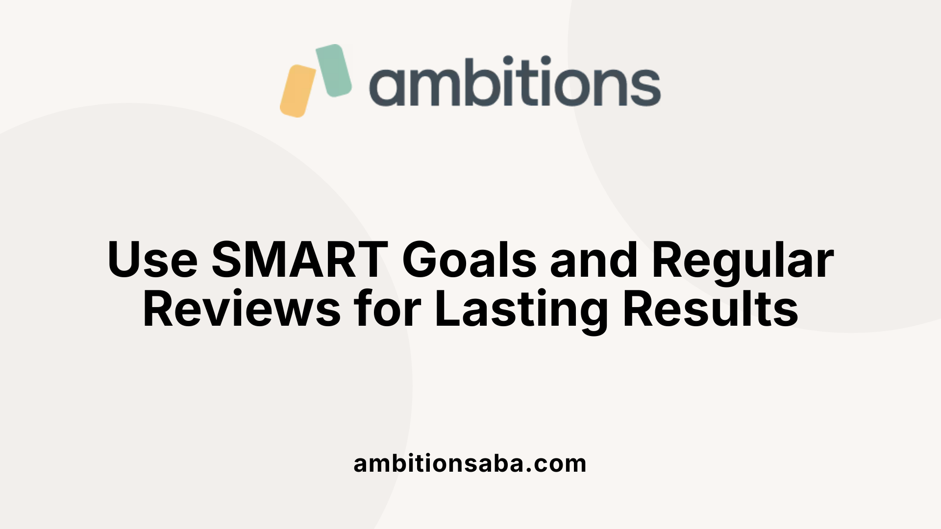 Use SMART Goals and Regular Reviews for Lasting Results