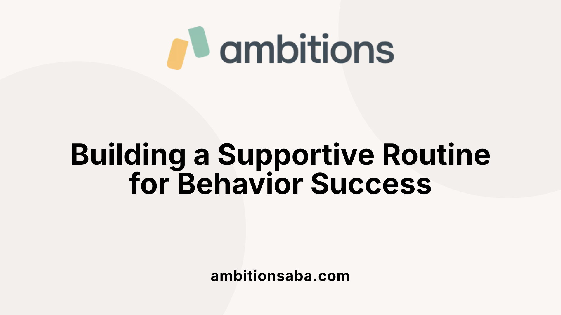 Building a Supportive Routine for Behavior Success