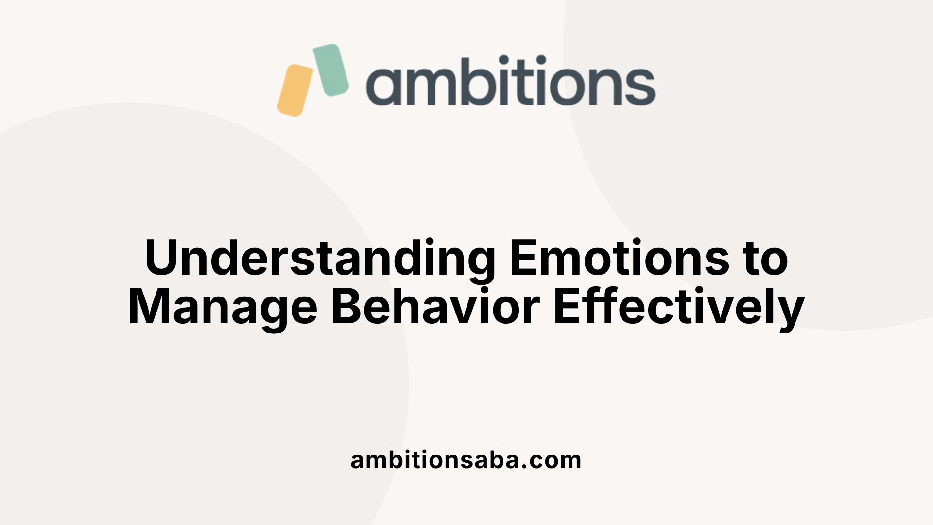Understanding Emotions to Manage Behavior Effectively