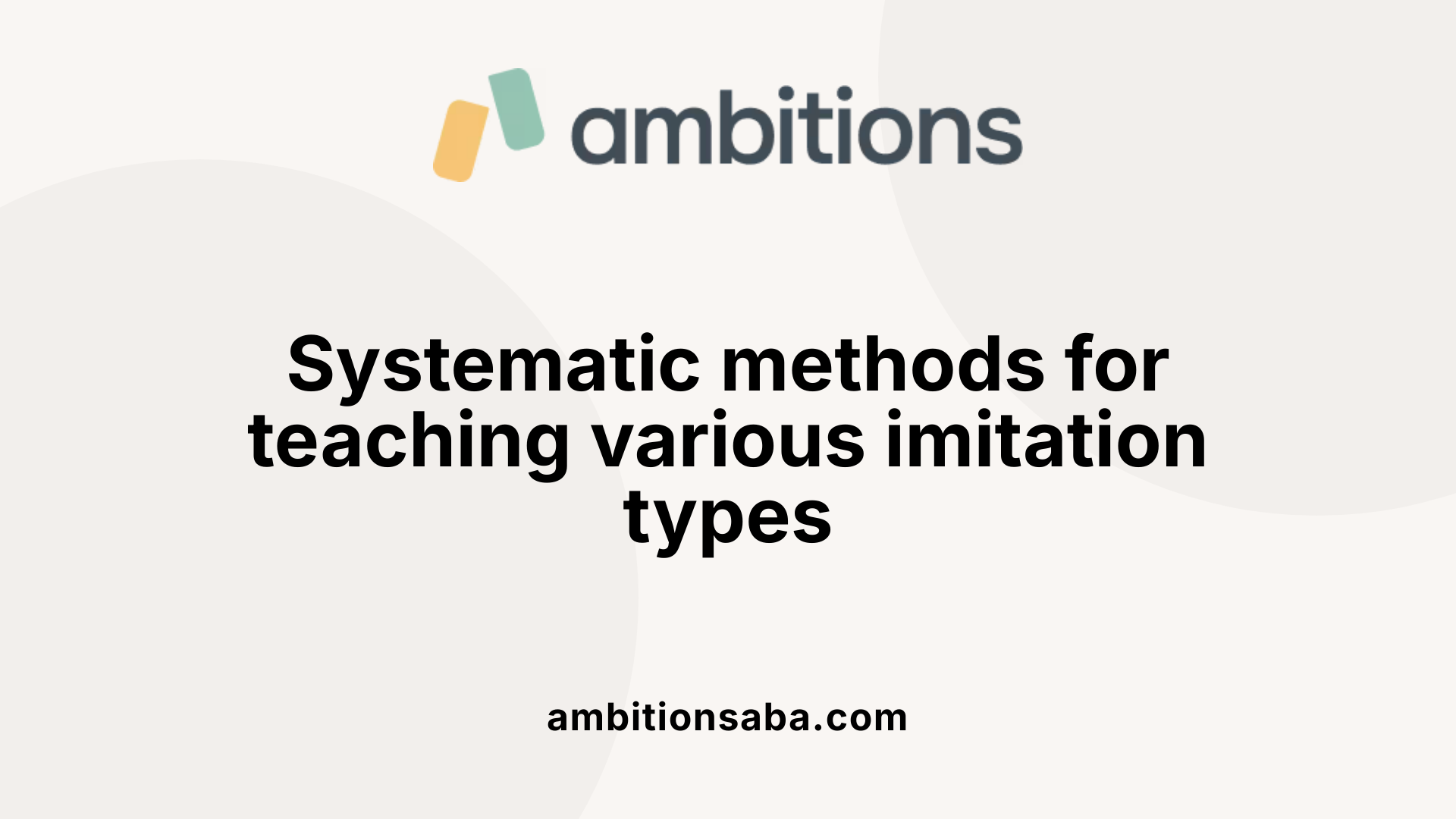 Systematic methods for teaching various imitation types