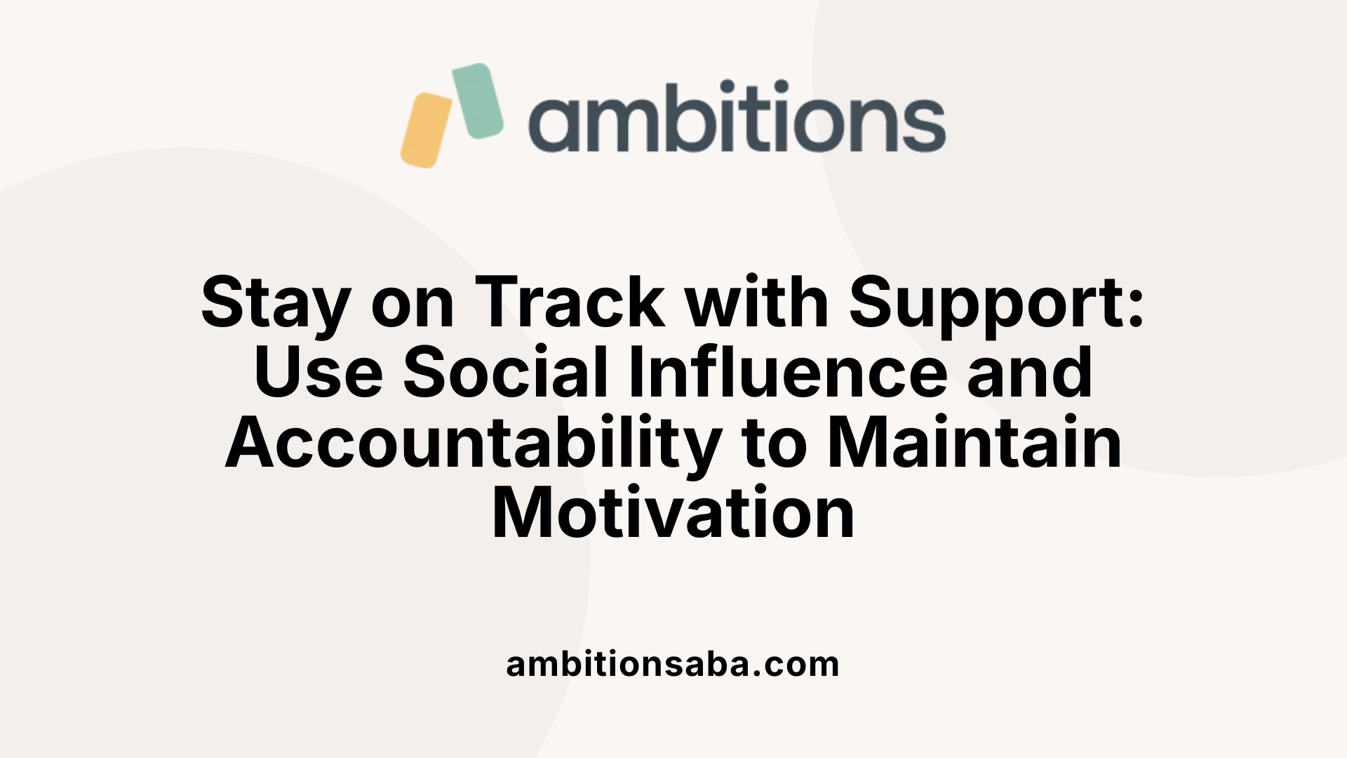 Stay on Track with Support: Use Social Influence and Accountability to Maintain Motivation