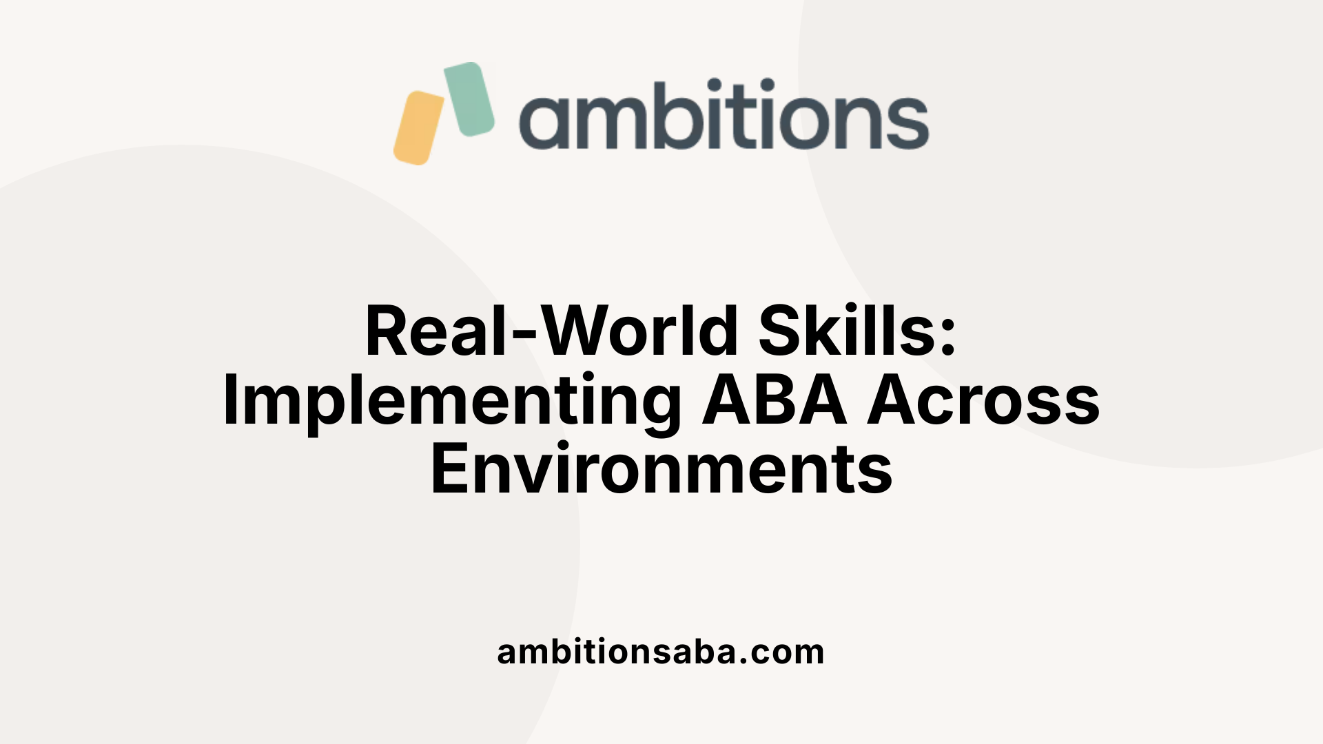 Real-World Skills: Implementing ABA Across Environments