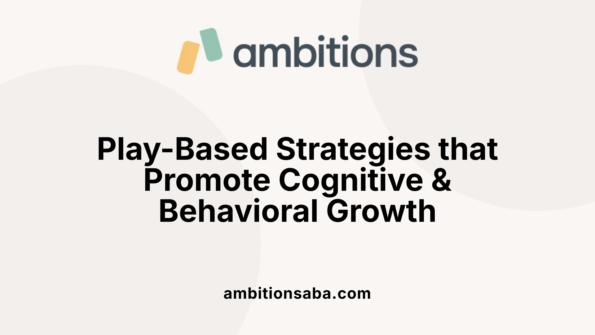 Play-Based Strategies that Promote Cognitive &amp; Behavioral Growth