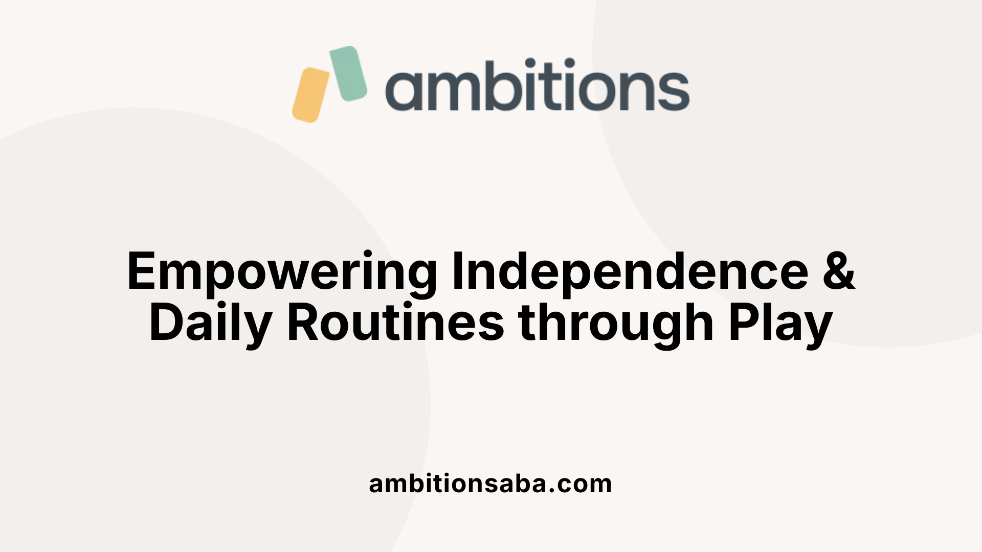 Empowering Independence &amp; Daily Routines through Play