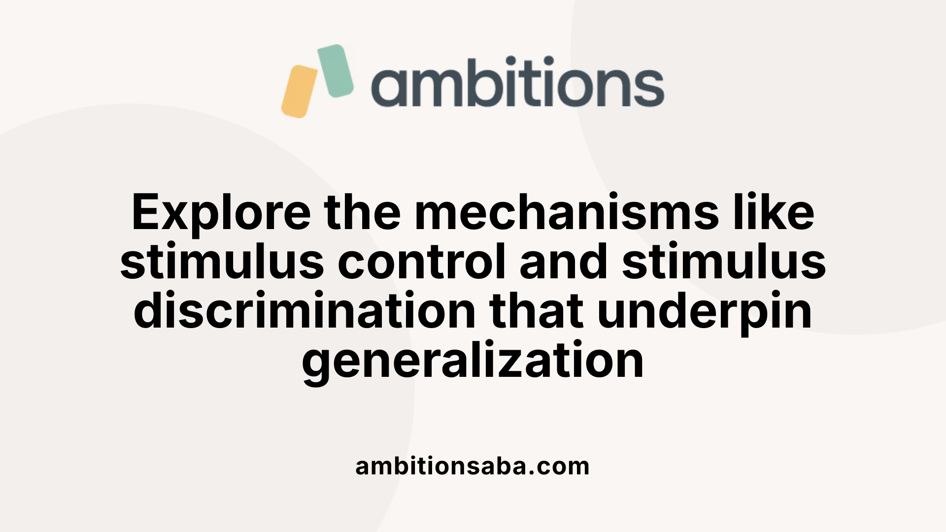 Explore the mechanisms like stimulus control and stimulus discrimination that underpin generalization
