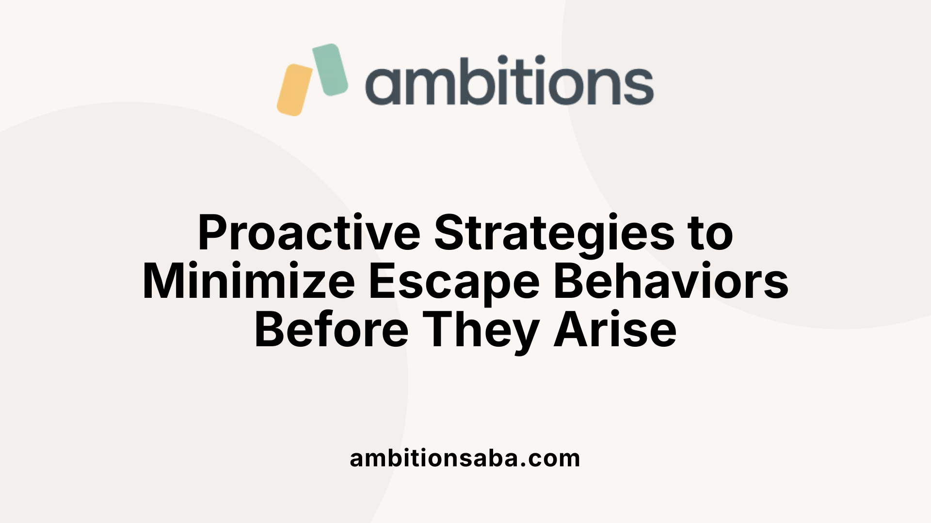 Proactive Strategies to Minimize Escape Behaviors Before They Arise