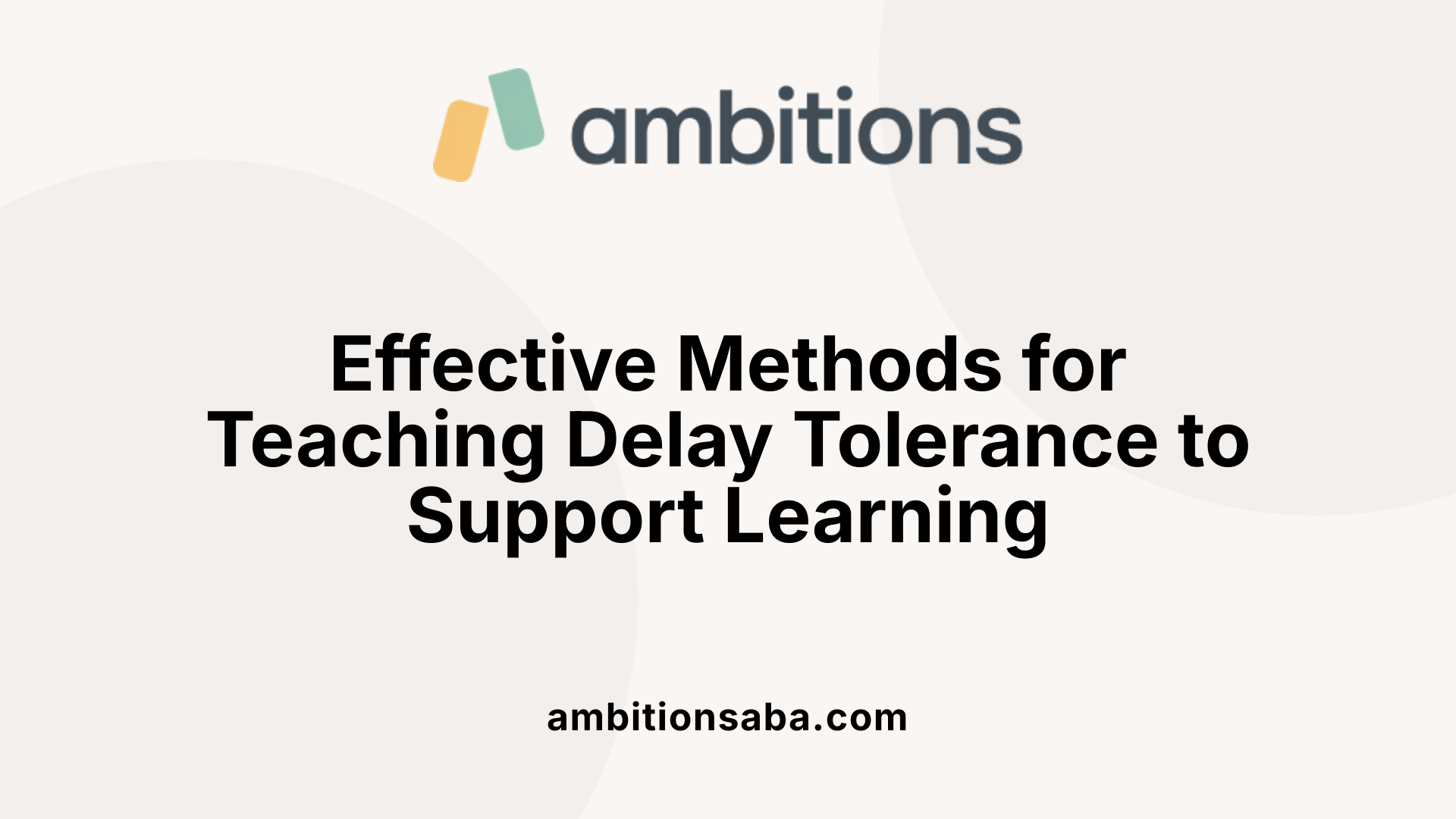 Effective Methods for Teaching Delay Tolerance to Support Learning