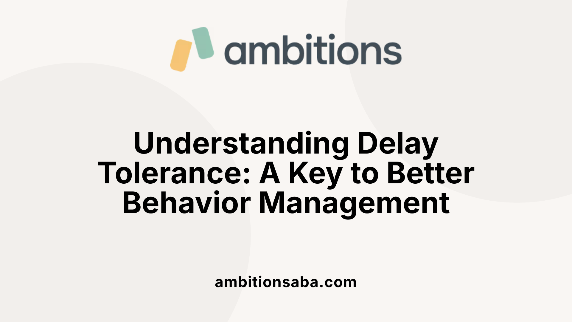 Understanding Delay Tolerance: A Key to Better Behavior Management