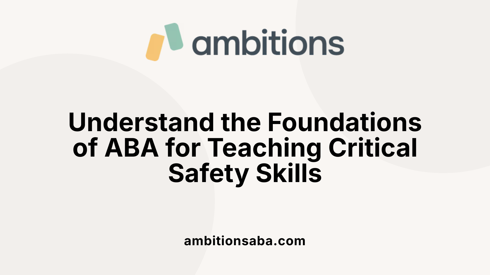 Understand the Foundations of ABA for Teaching Critical Safety Skills