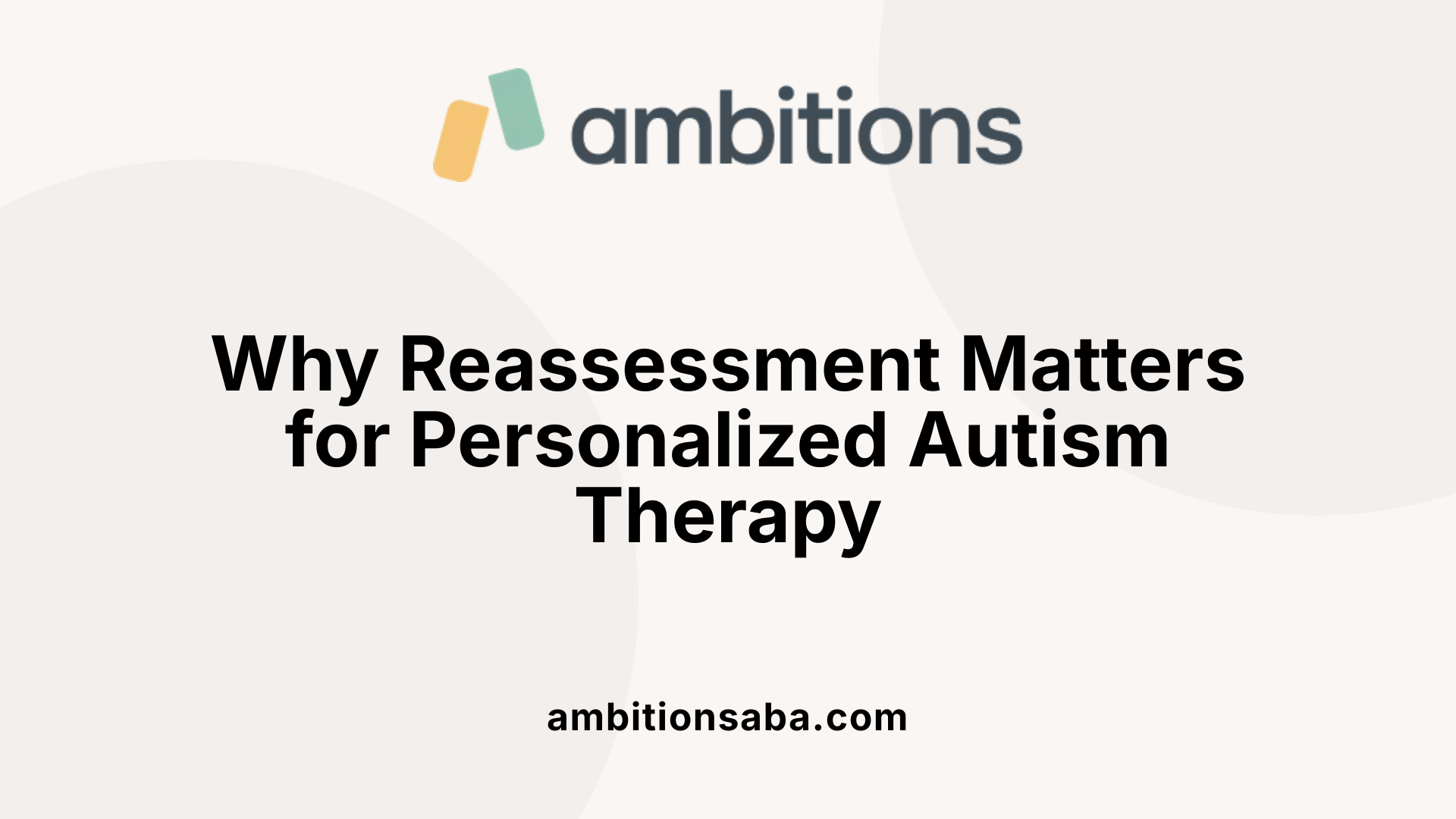 Why Reassessment Matters for Personalized Autism Therapy