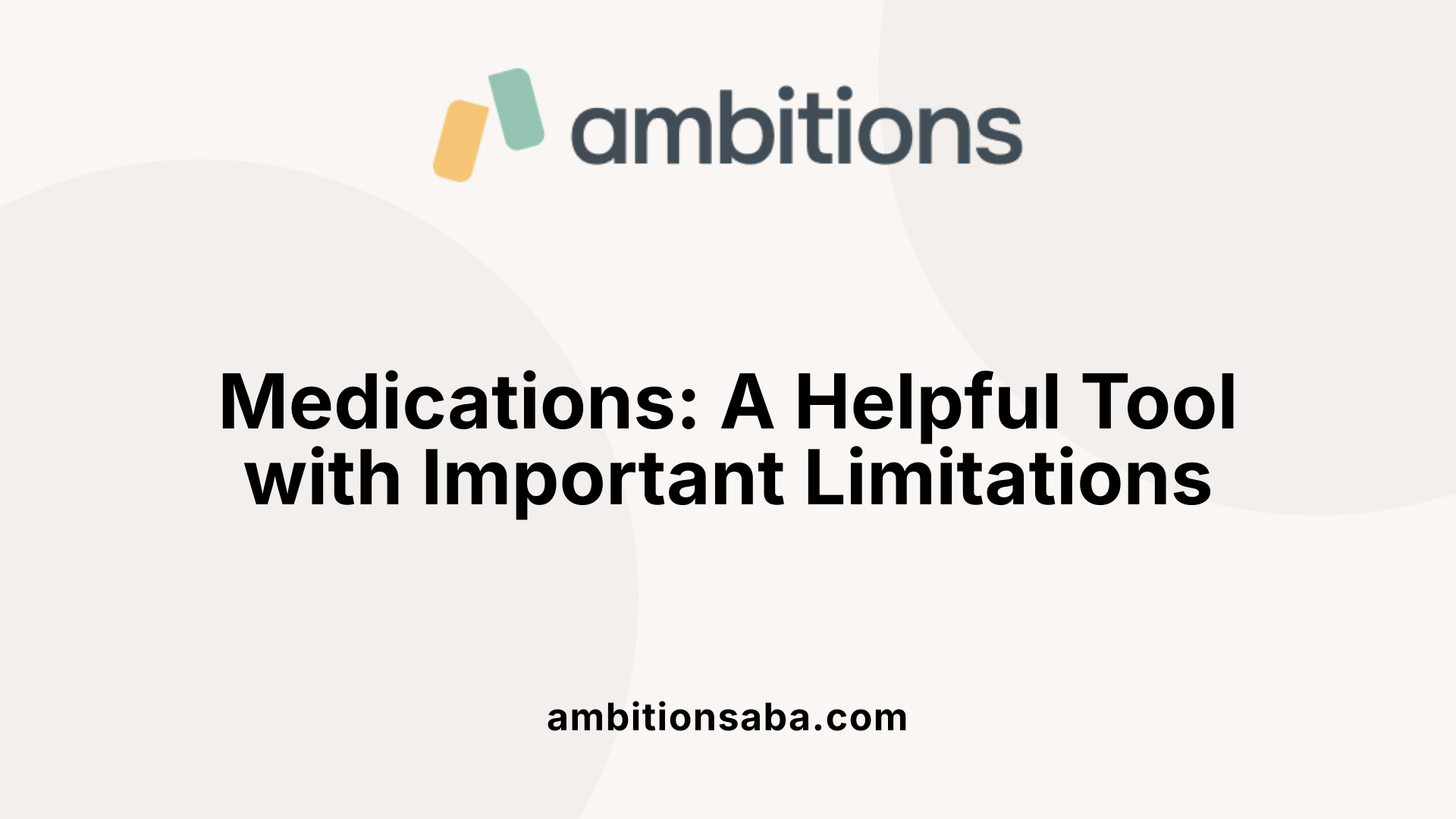 Medications: A Helpful Tool with Important Limitations