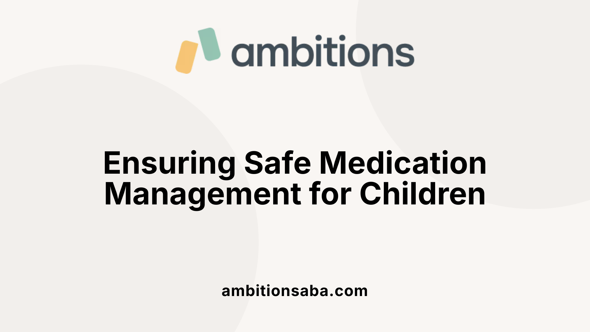 Ensuring Safe Medication Management for Children