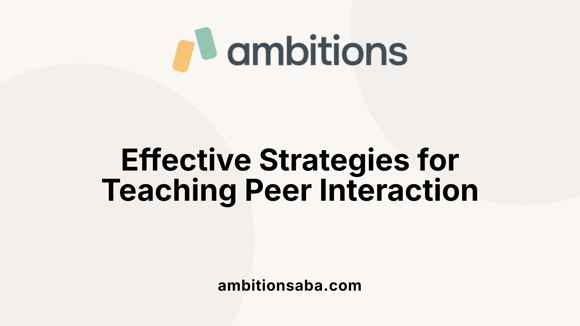 Effective Strategies for Teaching Peer Interaction