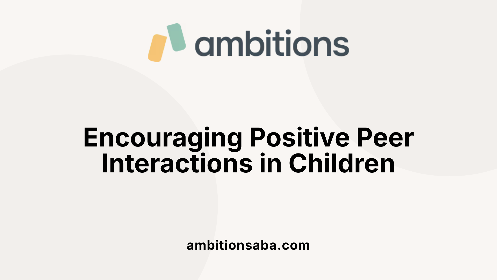 Encouraging Positive Peer Interactions in Children