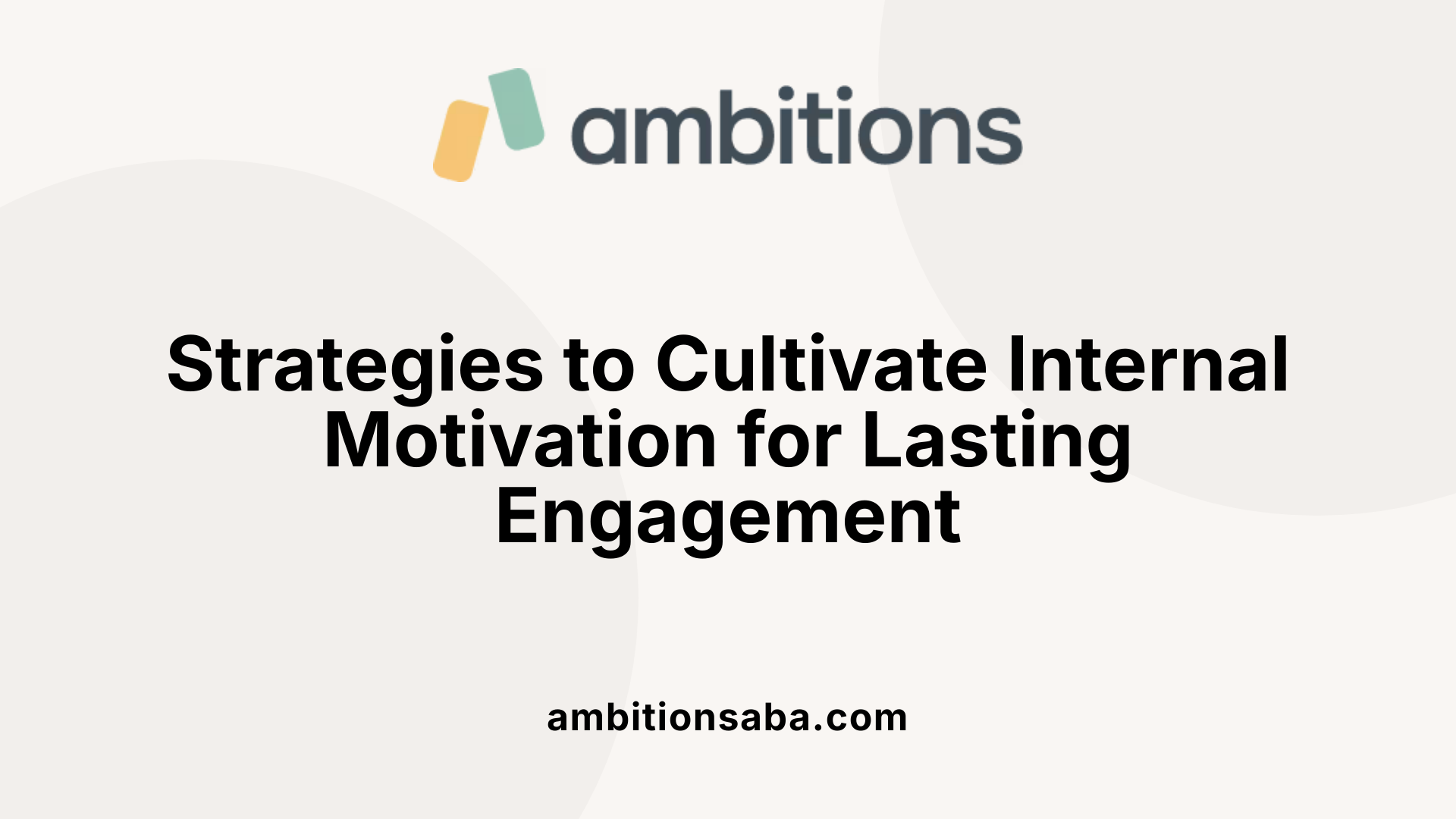 Strategies to Cultivate Internal Motivation for Lasting Engagement