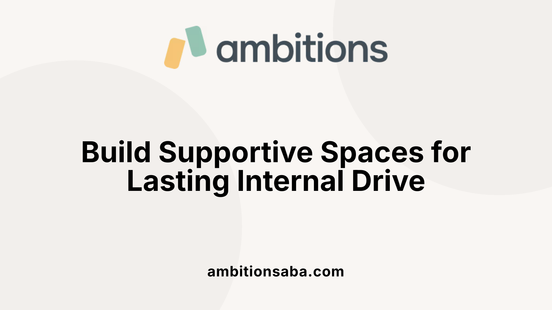 Build Supportive Spaces for Lasting Internal Drive