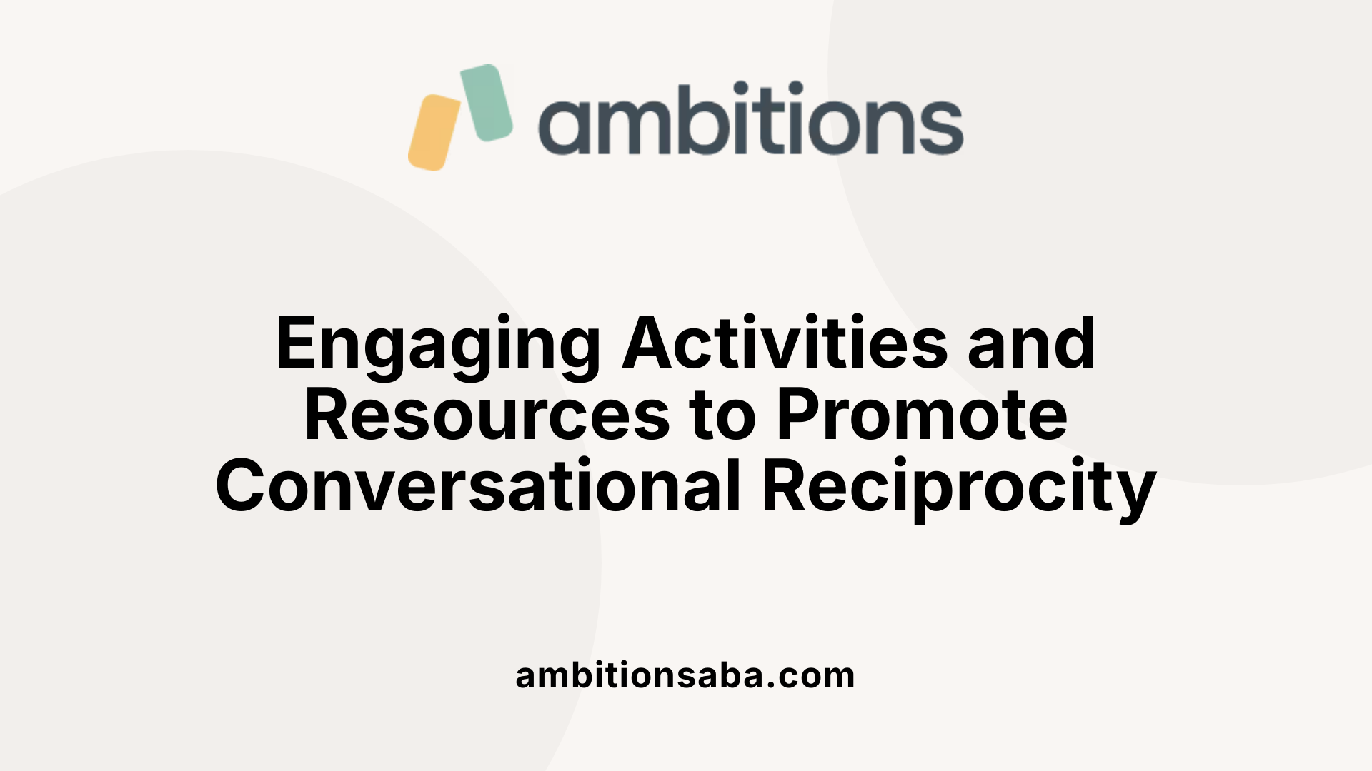 Engaging Activities and Resources to Promote Conversational Reciprocity