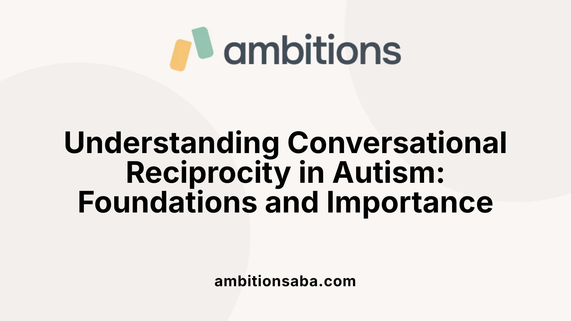 Understanding Conversational Reciprocity in Autism: Foundations and Importance