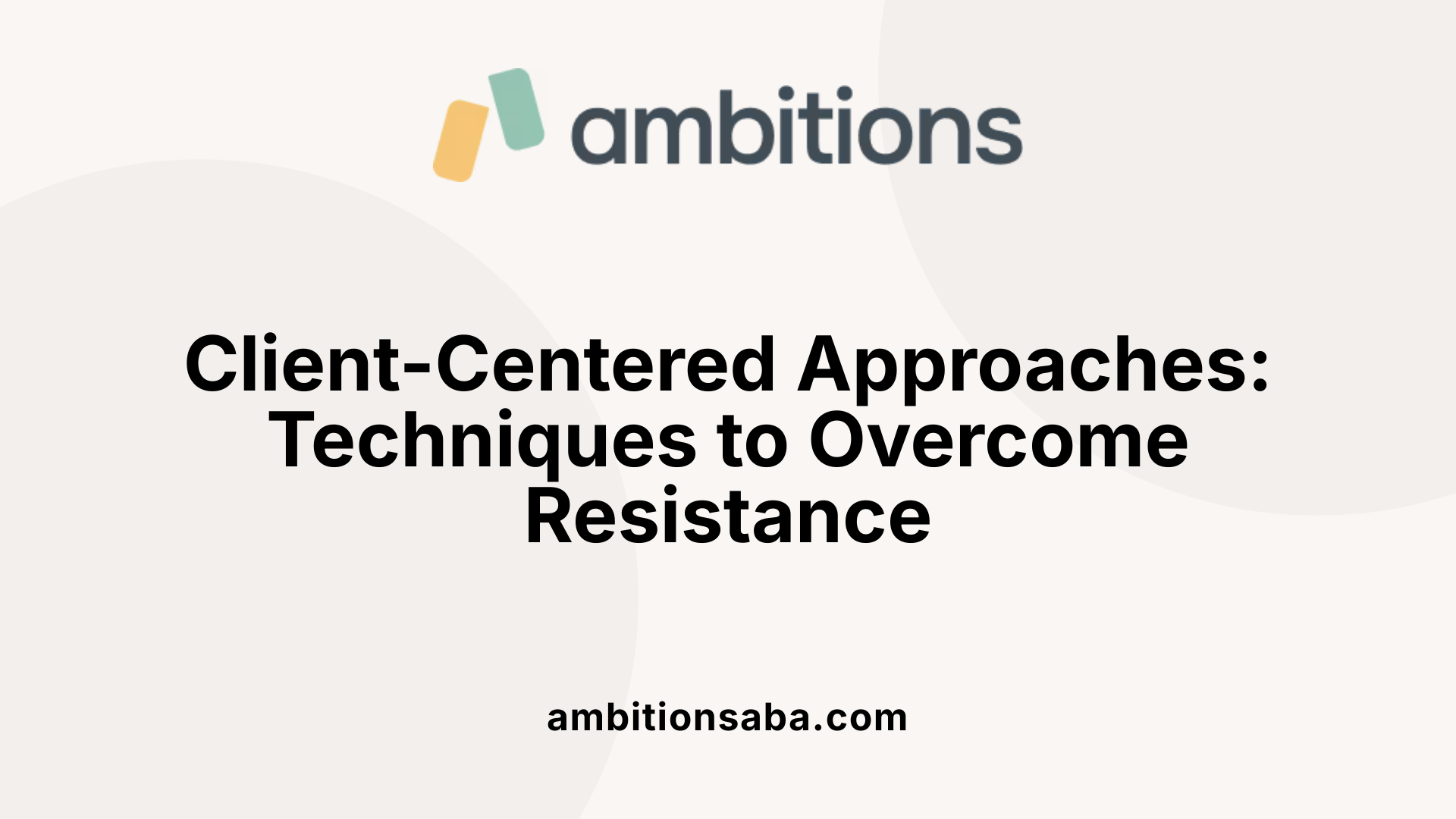 Client-Centered Approaches: Techniques to Overcome Resistance