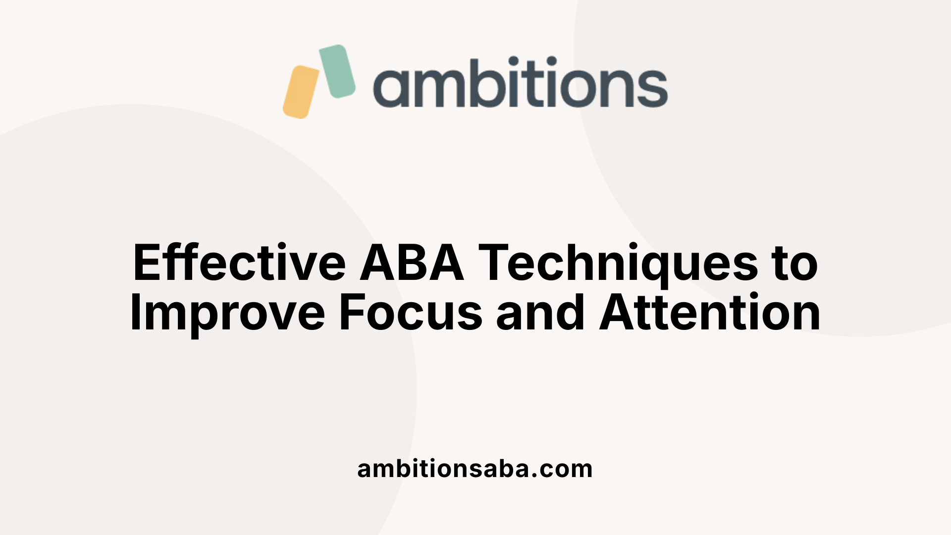Effective ABA Techniques to Improve Focus and Attention