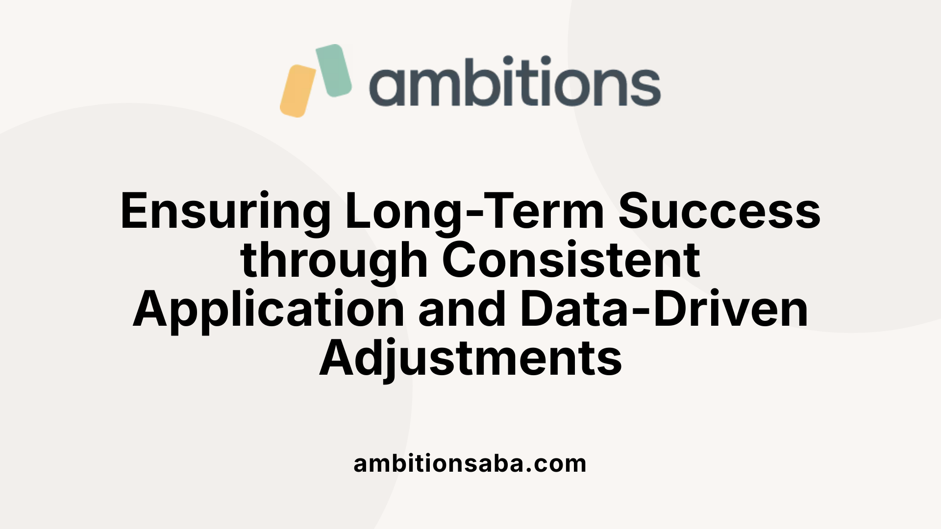 Ensuring Long-Term Success through Consistent Application and Data-Driven Adjustments