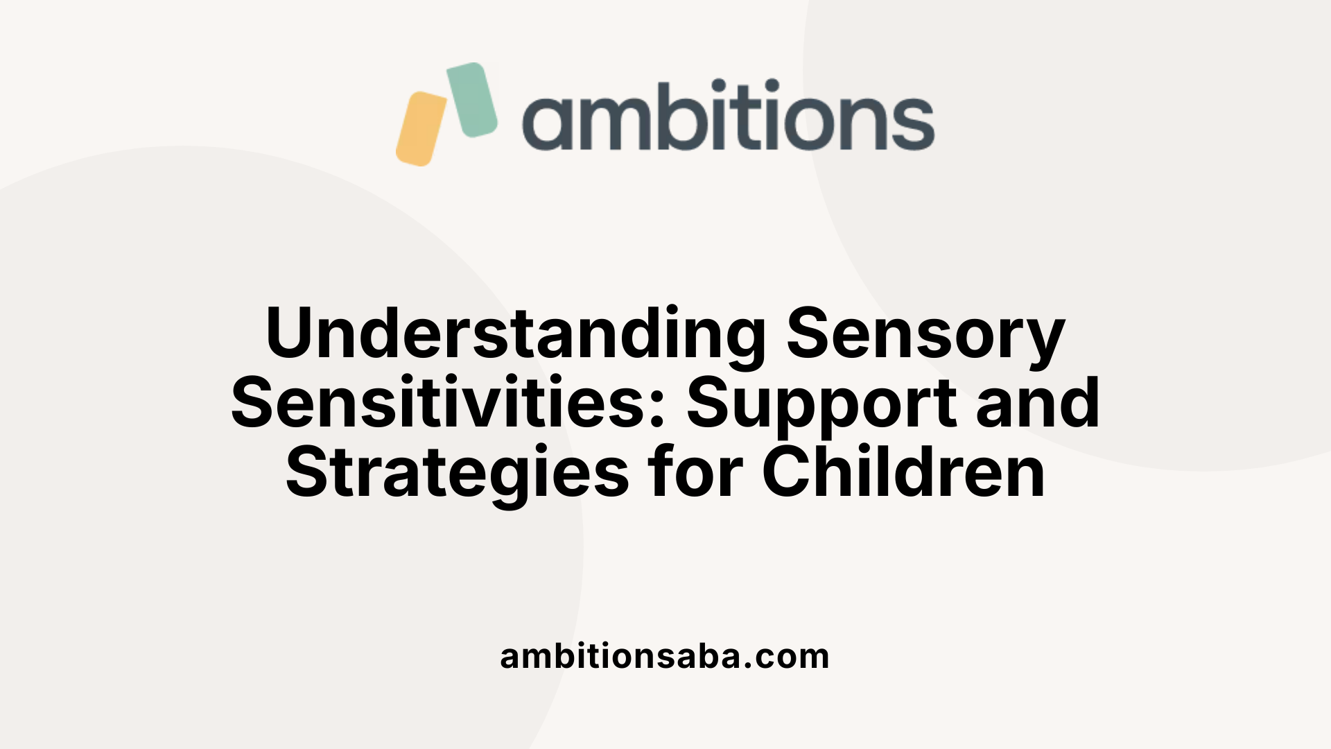 Understanding Sensory Sensitivities: Support and Strategies for Children