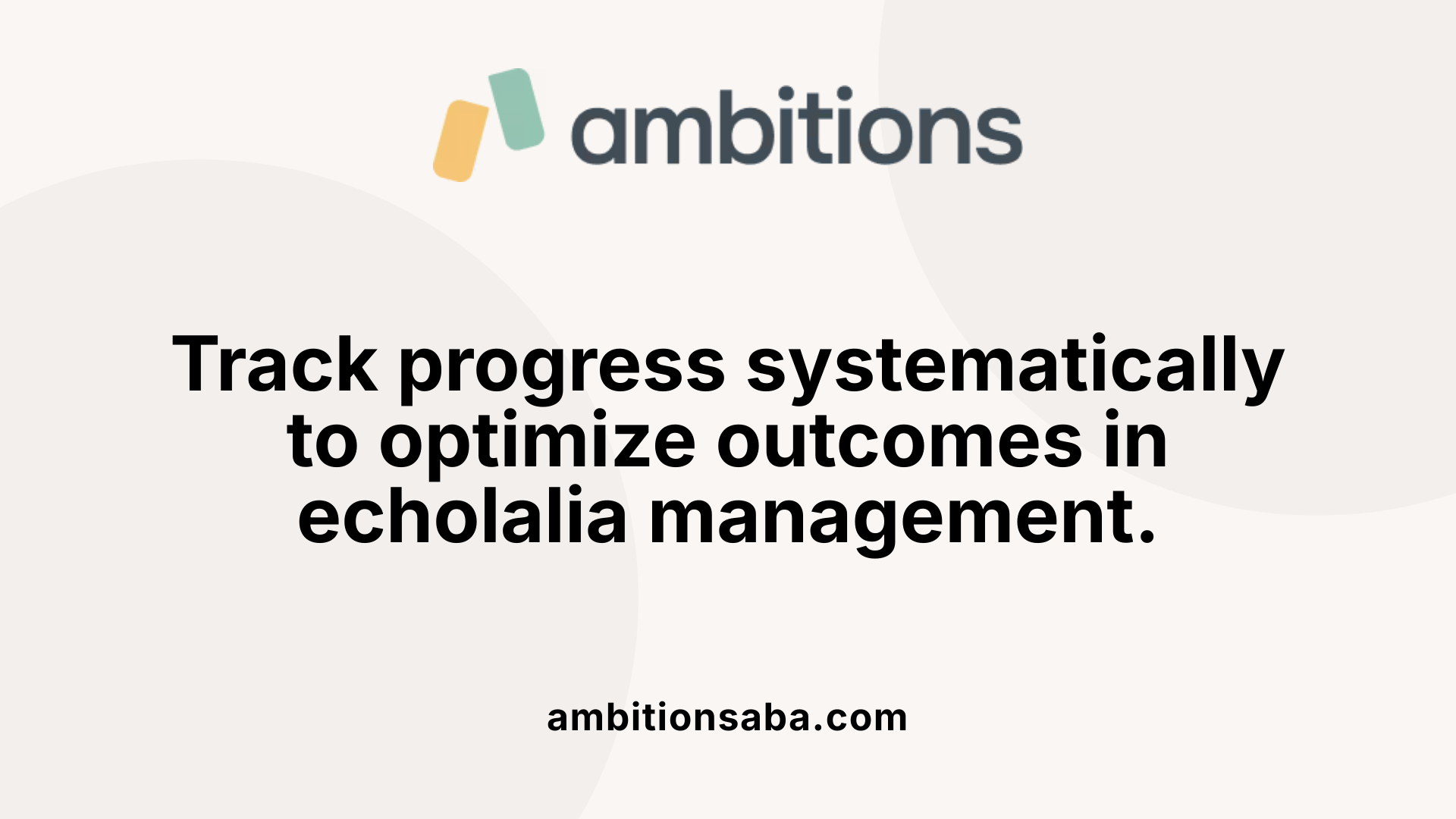 Track progress systematically to optimize outcomes in echolalia management.