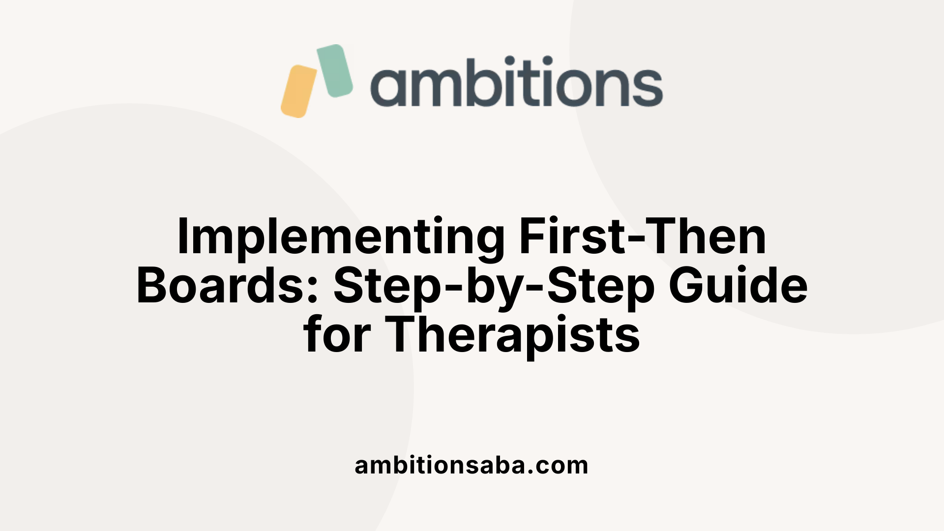 Implementing First-Then Boards: Step-by-Step Guide for Therapists
