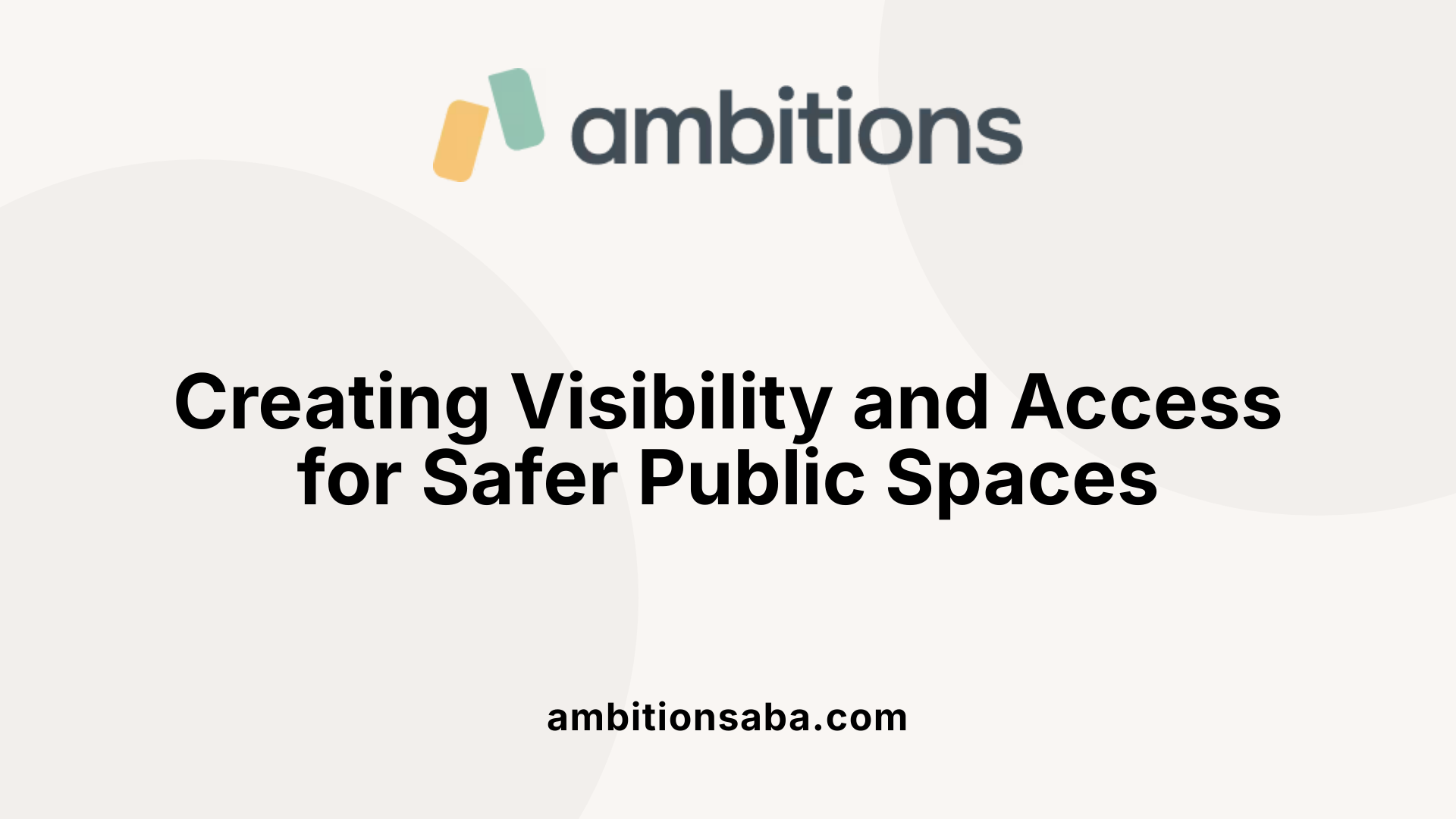 Creating Visibility and Access for Safer Public Spaces