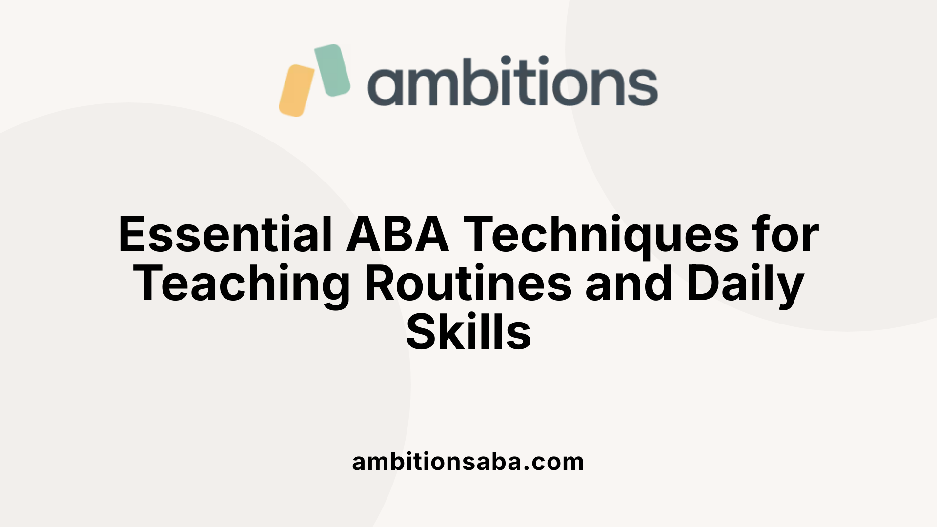 Essential ABA Techniques for Teaching Routines and Daily Skills
