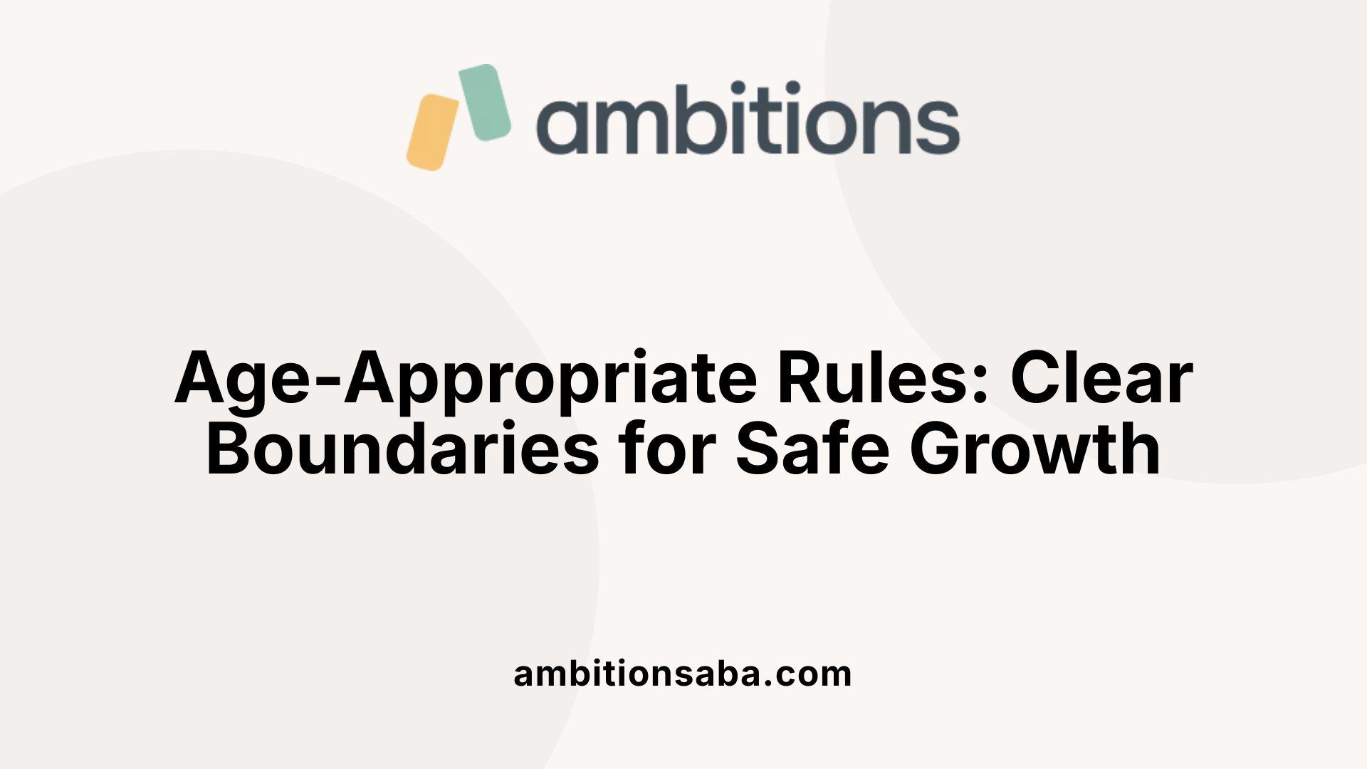 Age-Appropriate Rules: Clear Boundaries for Safe Growth