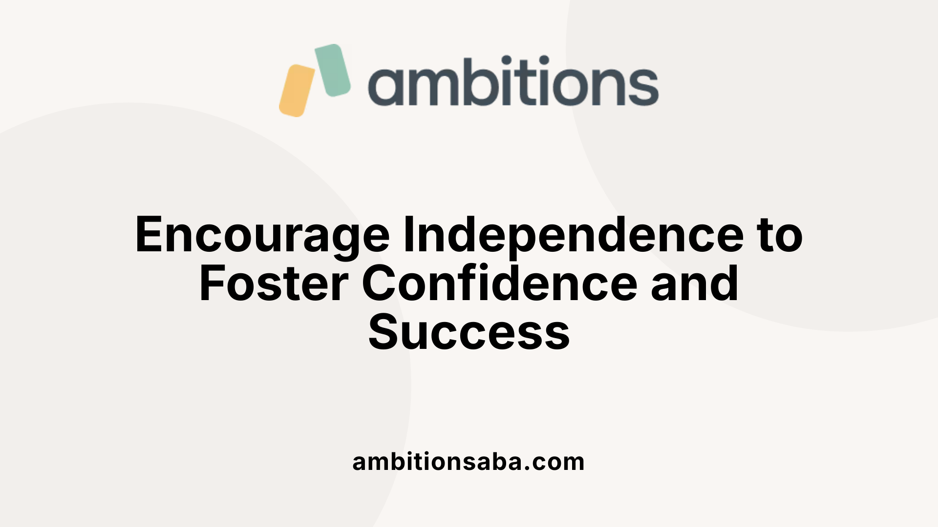 Encourage Independence to Foster Confidence and Success