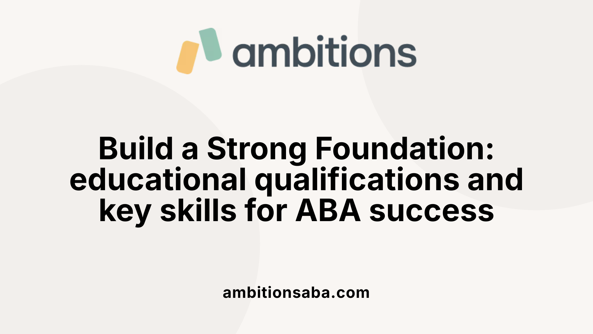 Build a Strong Foundation: educational qualifications and key skills for ABA success