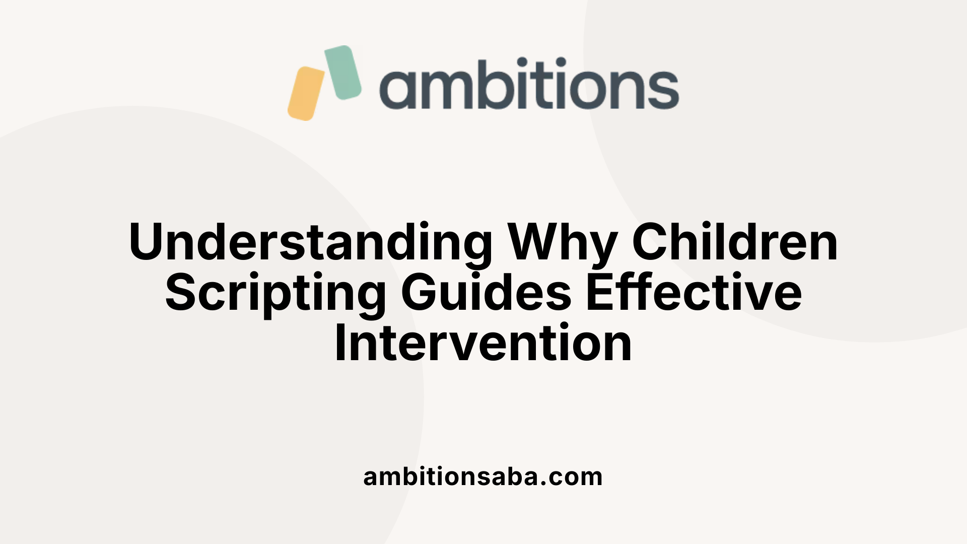 Understanding Why Children Scripting Guides Effective Intervention