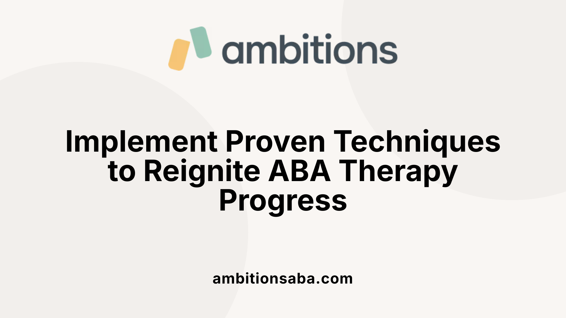 Implement Proven Techniques to Reignite ABA Therapy Progress