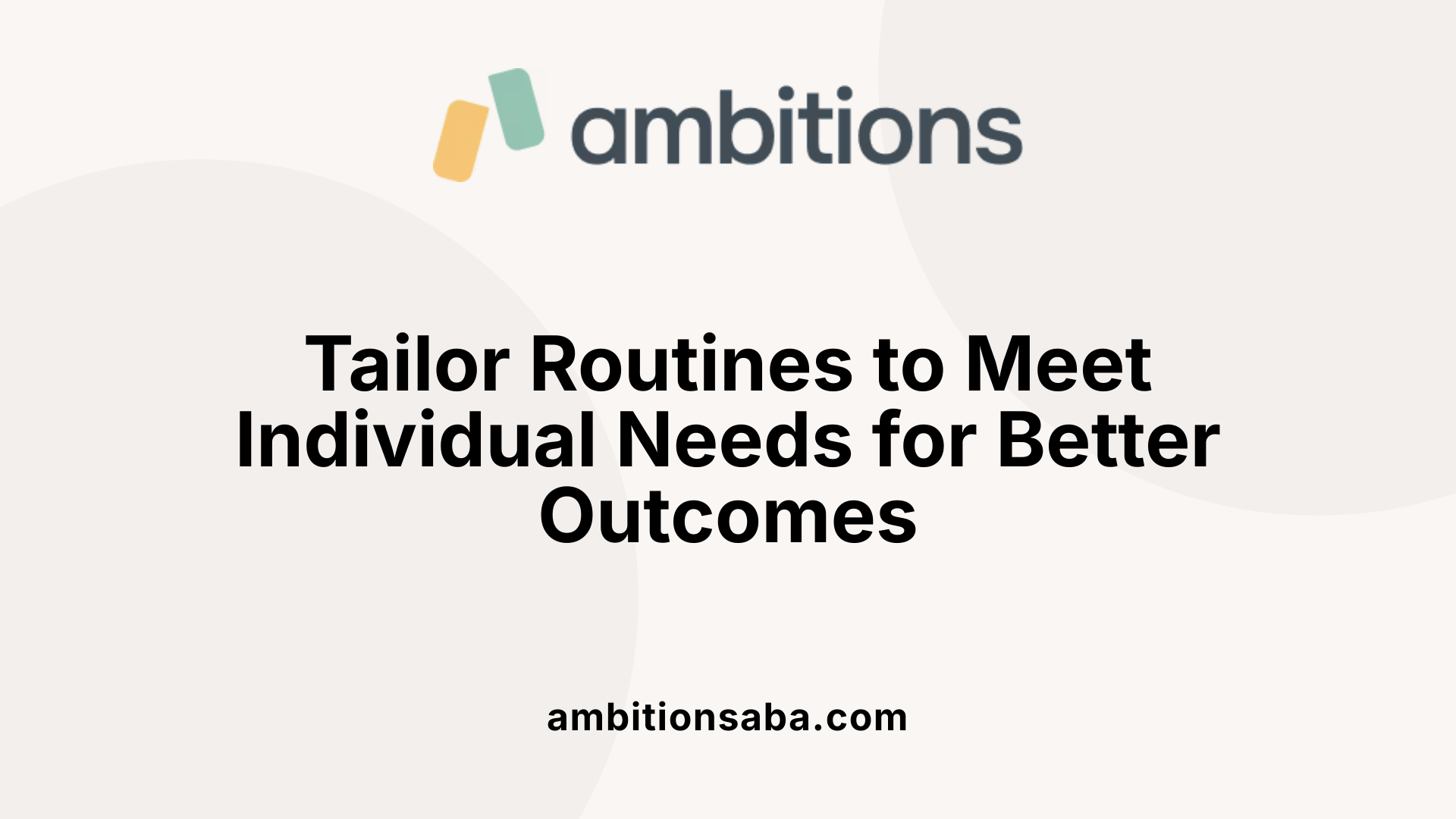 Tailor Routines to Meet Individual Needs for Better Outcomes