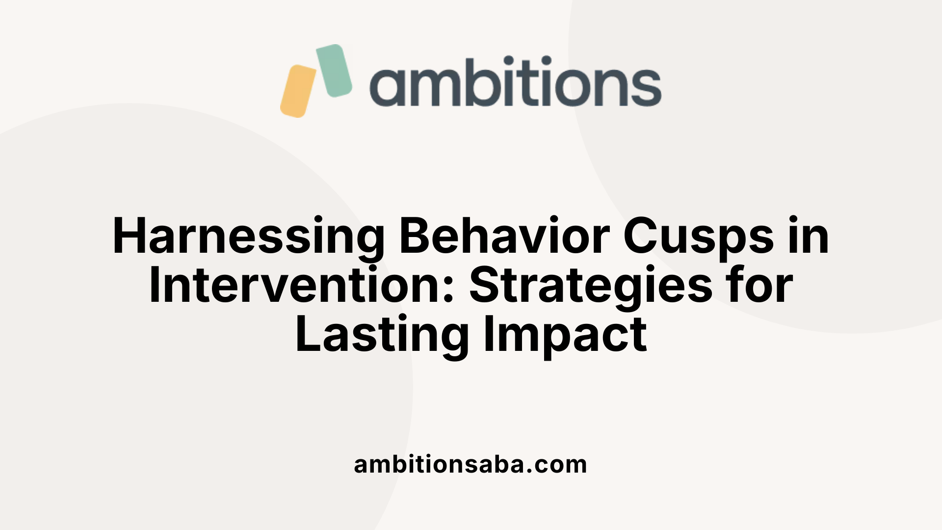 Harnessing Behavior Cusps in Intervention: Strategies for Lasting Impact