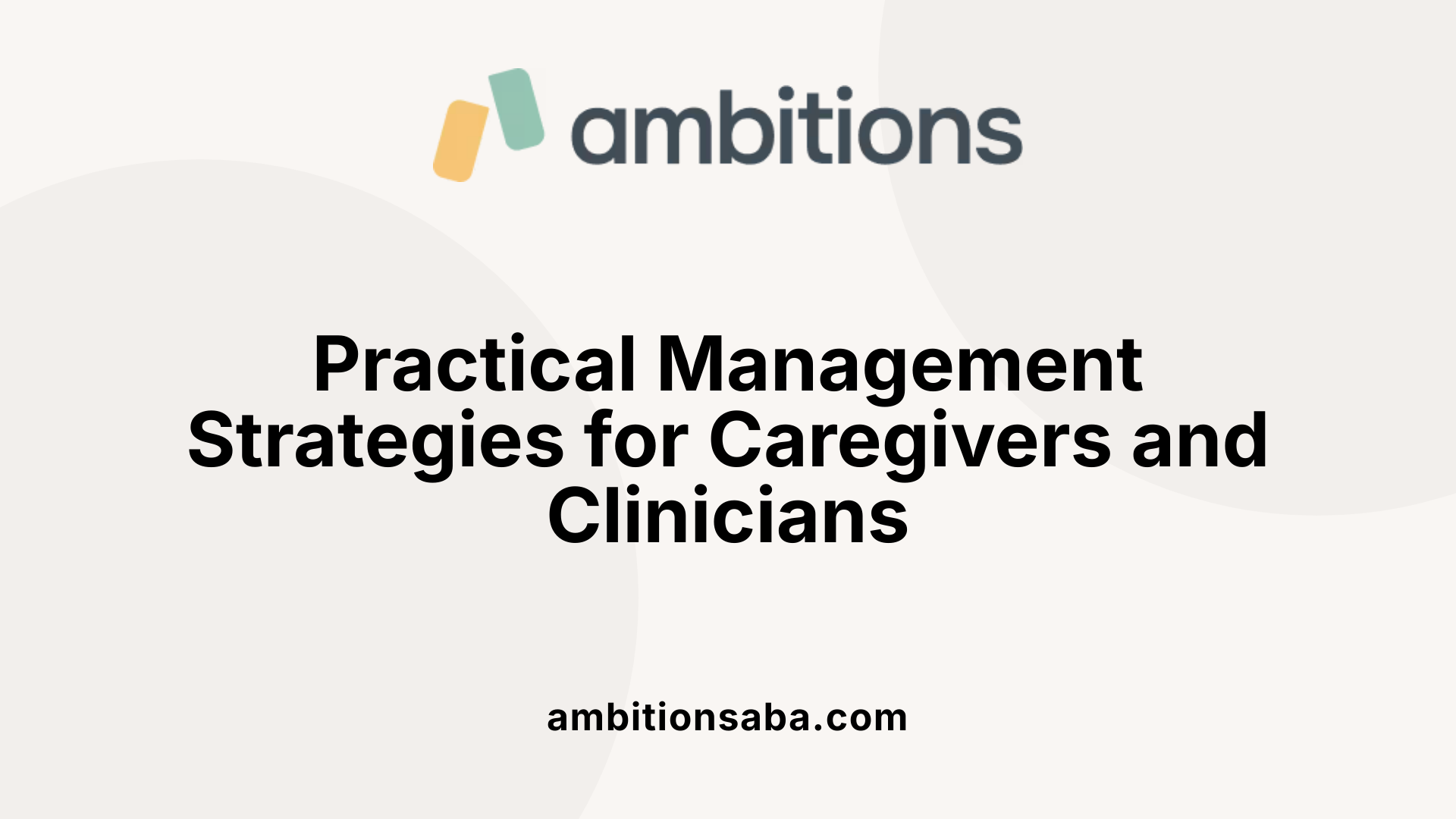 Practical Management Strategies for Caregivers and Clinicians