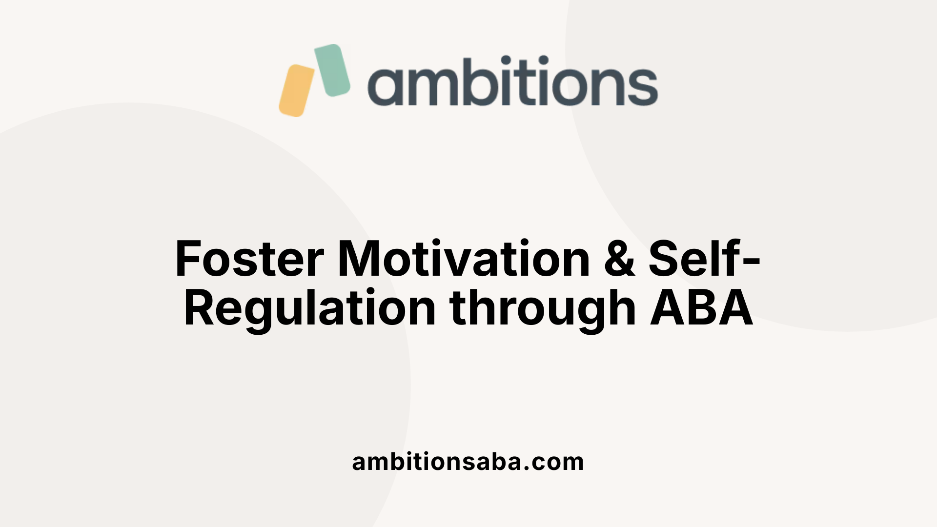Foster Motivation &amp; Self-Regulation through ABA