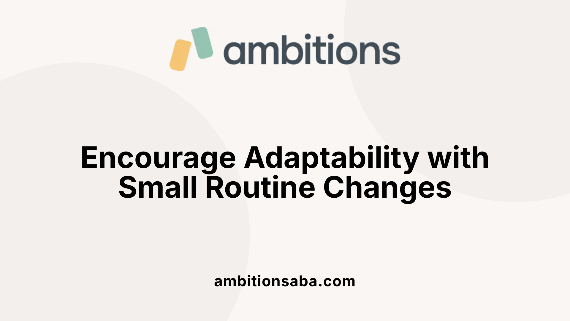 Encourage Adaptability with Small Routine Changes