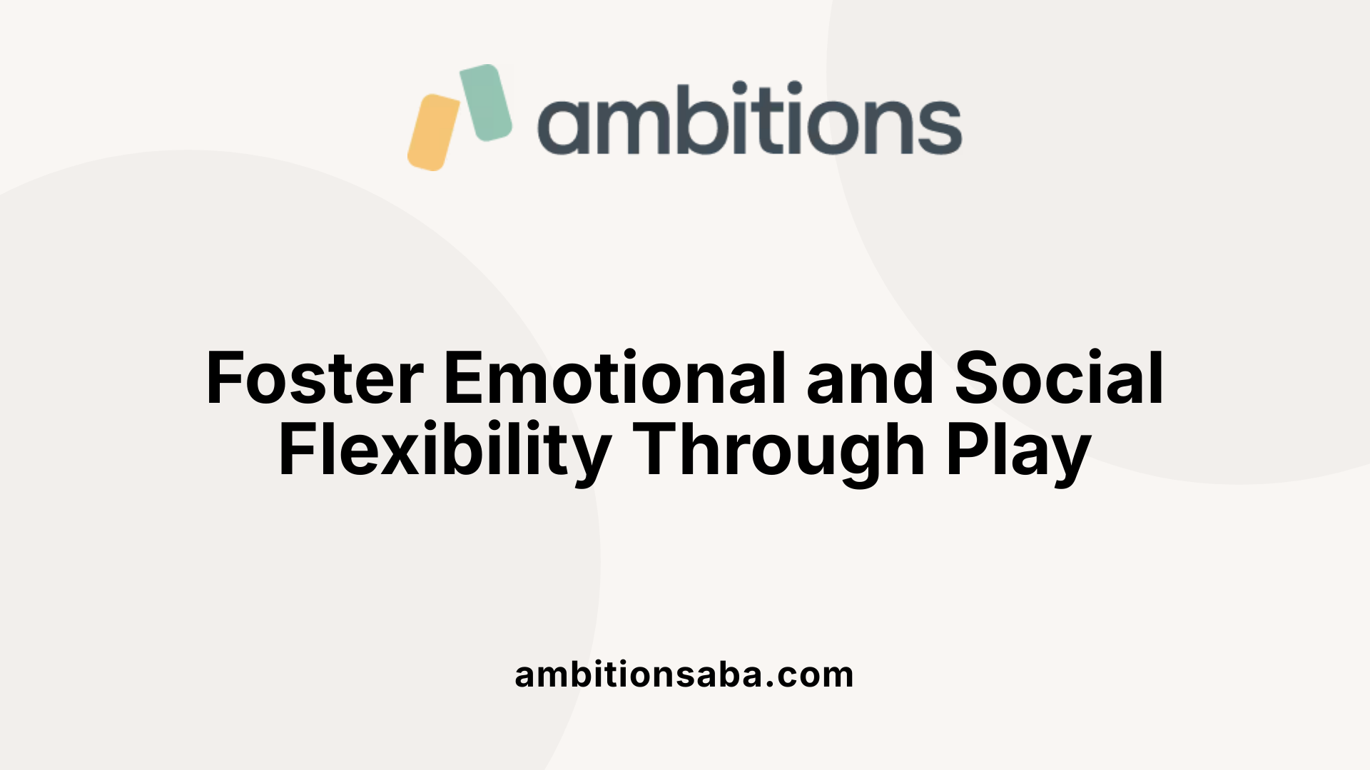 Foster Emotional and Social Flexibility Through Play