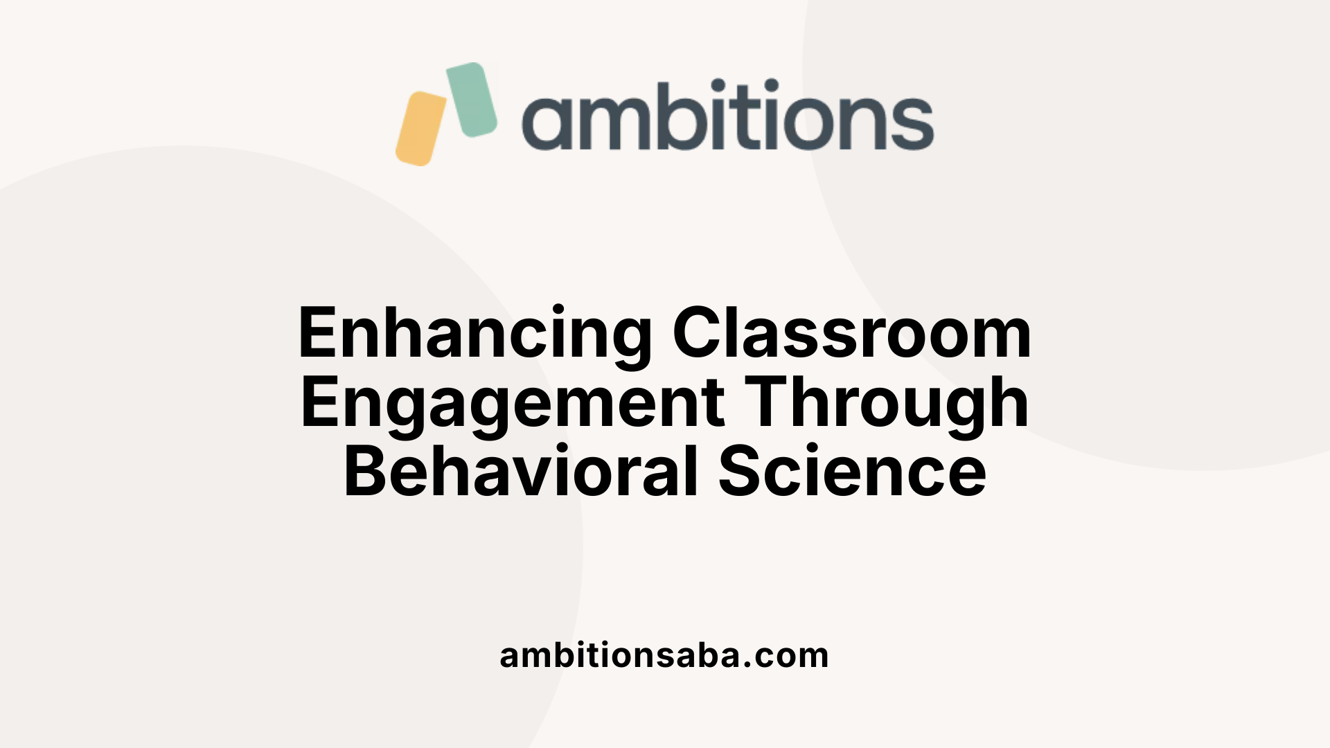 Enhancing Classroom Engagement Through Behavioral Science
