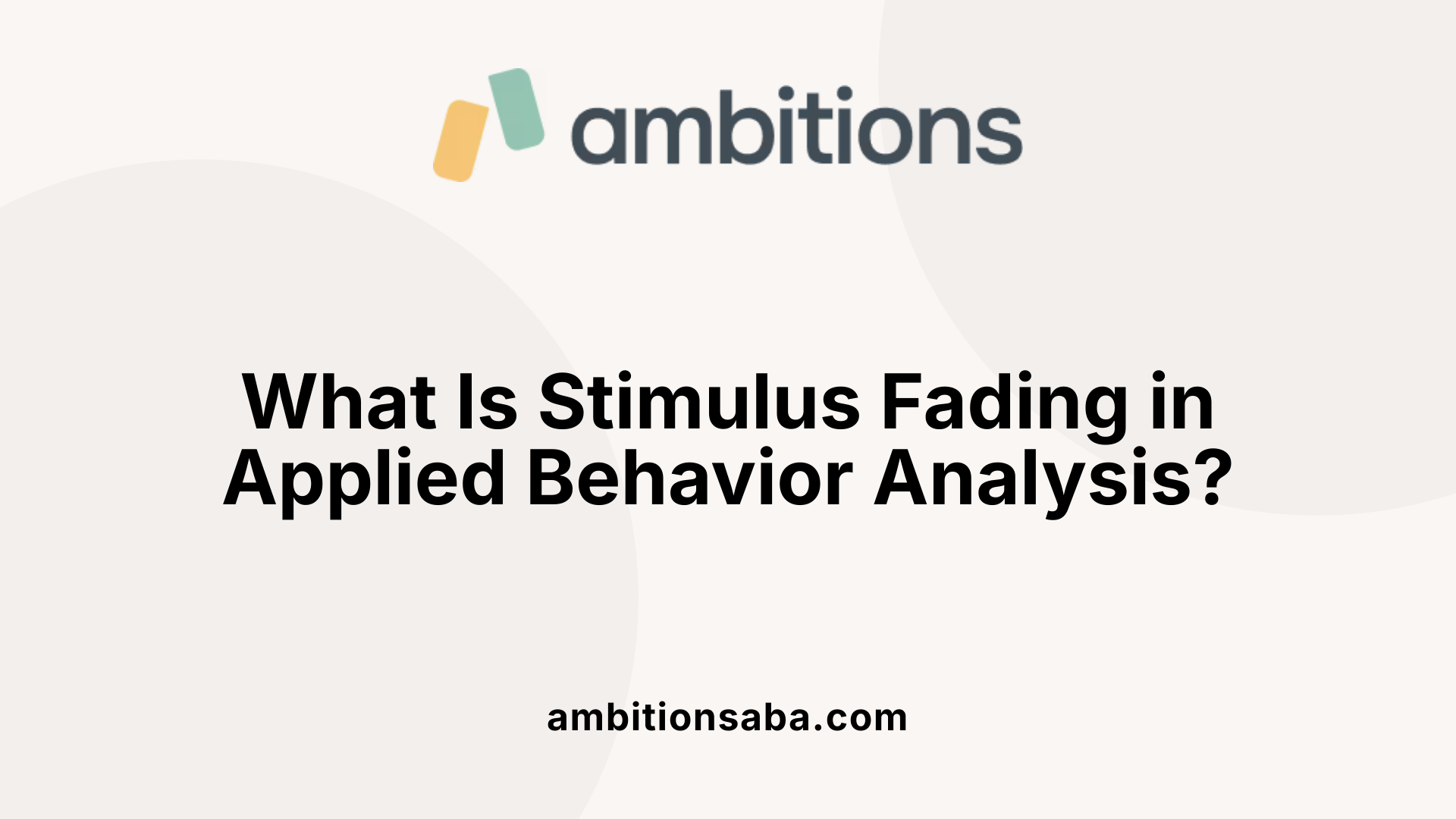 What Is Stimulus Fading in Applied Behavior Analysis?