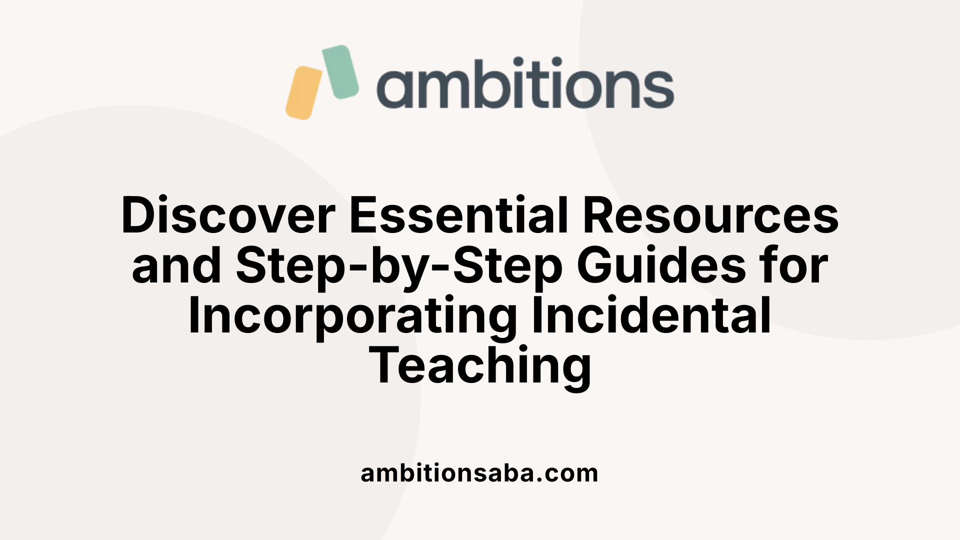 Discover Essential Resources and Step-by-Step Guides for Incorporating Incidental Teaching